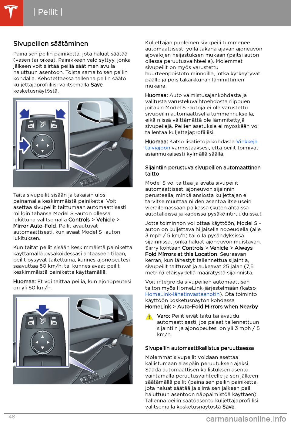 TESLA MODEL S 2020 Omistajan käsikirja (in Finnish) Peilit
Sivupeilien s TESLA MODEL S 2020 Omistajan käsikirja (in Finnish) Peilit
Sivupeilien s
