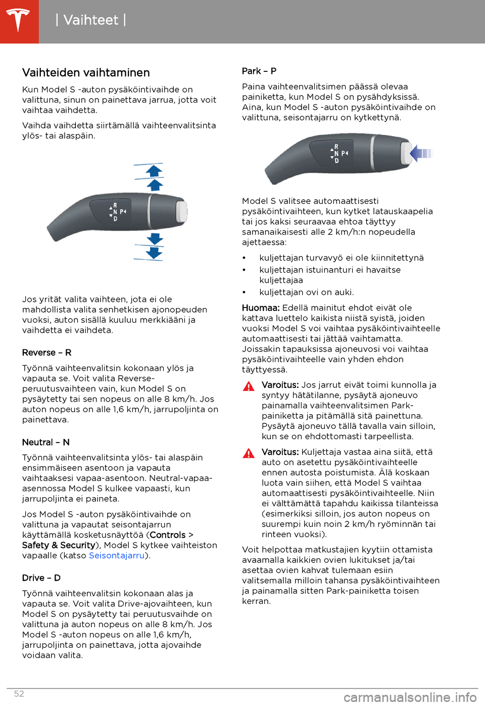 TESLA MODEL S 2020 Omistajan käsikirja (in Finnish) Vaihteet
Vaihteiden vaihtaminen
Kun Model S -auton pys TESLA MODEL S 2020 Omistajan käsikirja (in Finnish) Vaihteet
Vaihteiden vaihtaminen
Kun Model S -auton pys