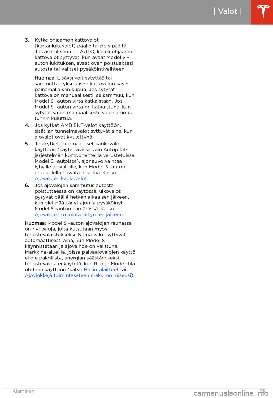 TESLA MODEL S 2020 Omistajan käsikirja (in Finnish) 3.Kytke ohjaamon kattovalot
(kartanlukuvalot) p TESLA MODEL S 2020 Omistajan käsikirja (in Finnish) 3.Kytke ohjaamon kattovalot
(kartanlukuvalot) p