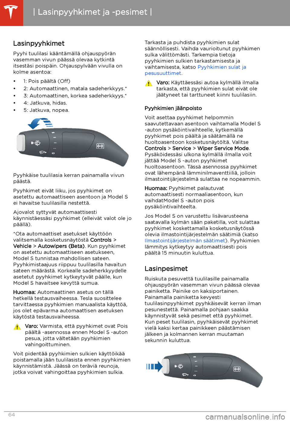TESLA MODEL S 2020 Omistajan käsikirja (in Finnish) Lasinpyyhkimet ja -pesimet
Lasinpyyhkimet Pyyhi tuulilasi k TESLA MODEL S 2020 Omistajan käsikirja (in Finnish) Lasinpyyhkimet ja -pesimet
Lasinpyyhkimet Pyyhi tuulilasi k