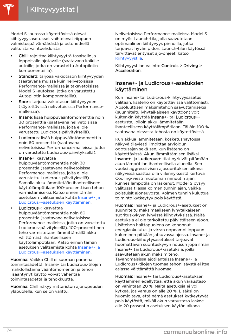 TESLA MODEL S 2020 Omistajan käsikirja (in Finnish) Kiihtyvyystilat
Model S -autossa k TESLA MODEL S 2020 Omistajan käsikirja (in Finnish) Kiihtyvyystilat
Model S -autossa k