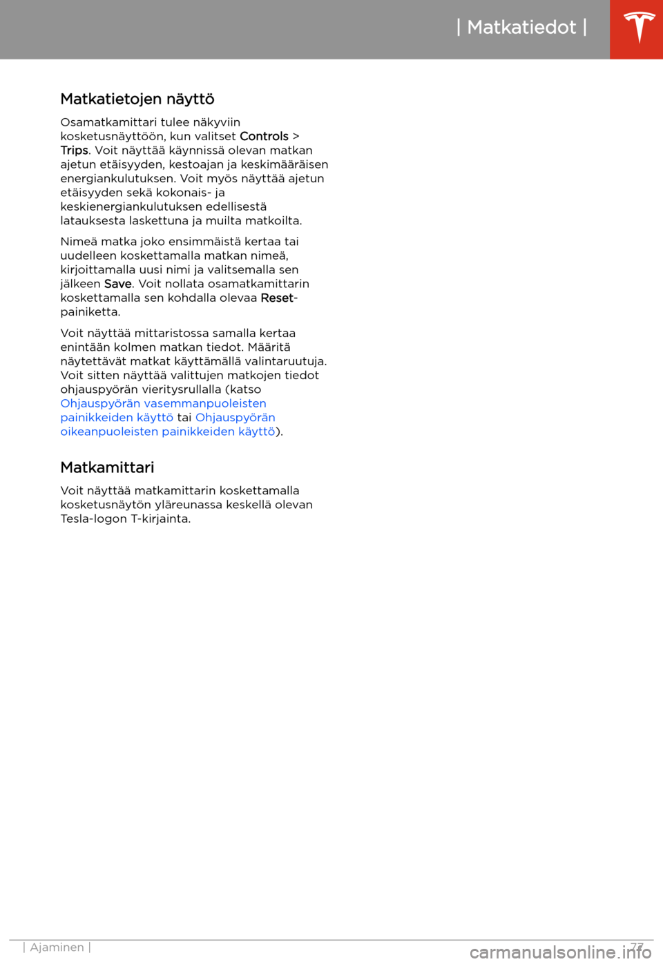 TESLA MODEL S 2020 Omistajan käsikirja (in Finnish) Matkatiedot
Matkatietojen n TESLA MODEL S 2020 Omistajan käsikirja (in Finnish) Matkatiedot
Matkatietojen n