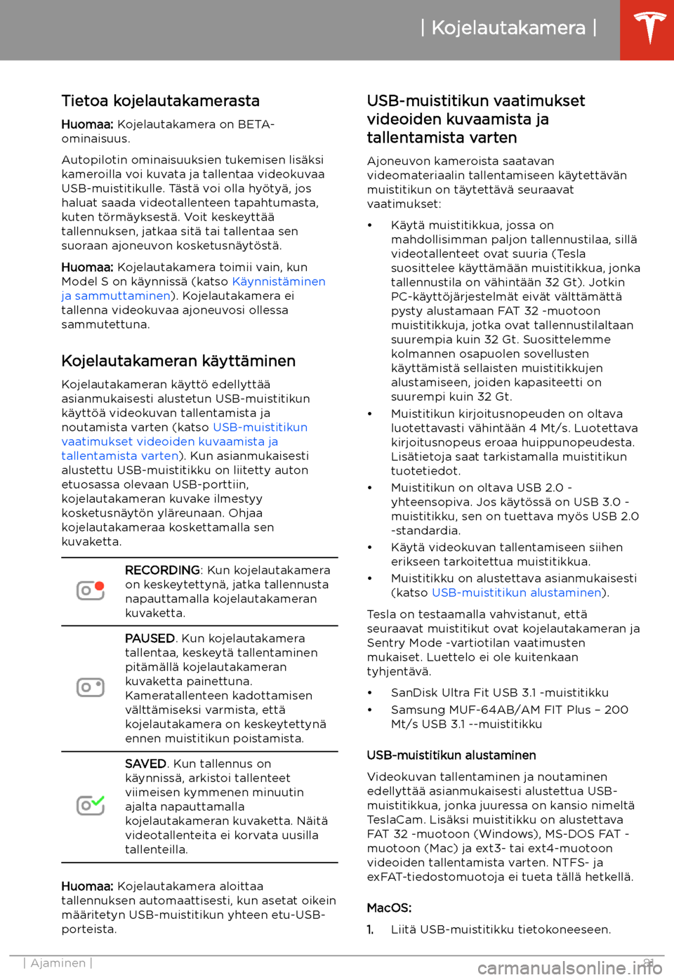 TESLA MODEL S 2020 Omistajan käsikirja (in Finnish) Kojelautakamera
Tietoa kojelautakamerasta Huomaa: Kojelautakamera on BETA-
ominaisuus.
Autopilotin ominaisuuksien tukemisen lis TESLA MODEL S 2020 Omistajan käsikirja (in Finnish) Kojelautakamera
Tietoa kojelautakamerasta Huomaa: Kojelautakamera on BETA-
ominaisuus.
Autopilotin ominaisuuksien tukemisen lis