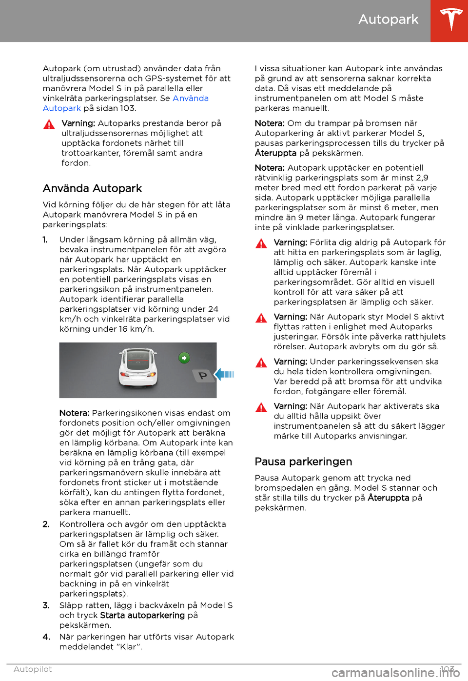 TESLA MODEL S 2020 Ägarmanual (in Swedish) Autopark
Autopark (om utrustad) anv TESLA MODEL S 2020 Ägarmanual (in Swedish) Autopark
Autopark (om utrustad) anv
