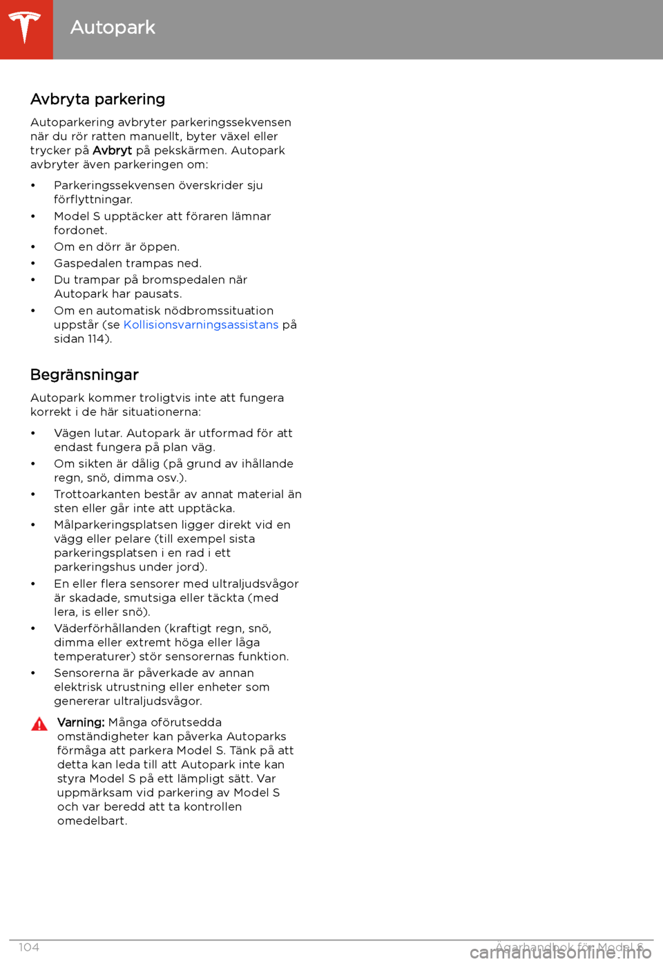 TESLA MODEL S 2020 Ägarmanual (in Swedish) Avbryta parkeringAutoparkering avbryter parkeringssekvensen
n TESLA MODEL S 2020 Ägarmanual (in Swedish) Avbryta parkeringAutoparkering avbryter parkeringssekvensen
n