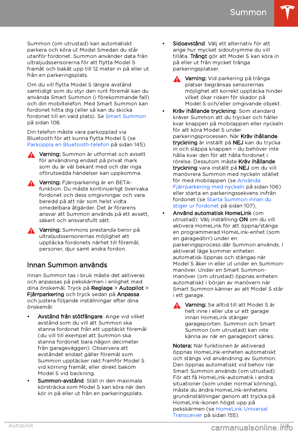 TESLA MODEL S 2020 Ägarmanual (in Swedish) Summon
Summon (om utrustad) kan automatiskt parkera och k TESLA MODEL S 2020 Ägarmanual (in Swedish) Summon
Summon (om utrustad) kan automatiskt parkera och k