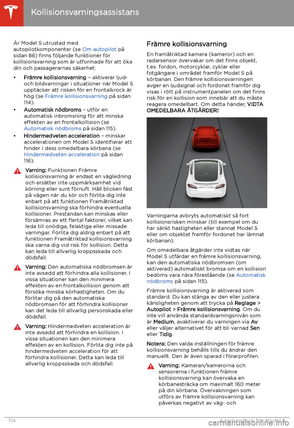 TESLA MODEL S 2020 Ägarmanual (in Swedish) Kollisionsvarningsassistans
TESLA MODEL S 2020 Ägarmanual (in Swedish) Kollisionsvarningsassistans
