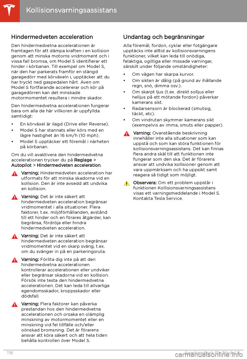 TESLA MODEL S 2020 Ägarmanual (in Swedish) Hindermedveten acceleration
Den hindermedvetna accelerationen TESLA MODEL S 2020 Ägarmanual (in Swedish) Hindermedveten acceleration
Den hindermedvetna accelerationen