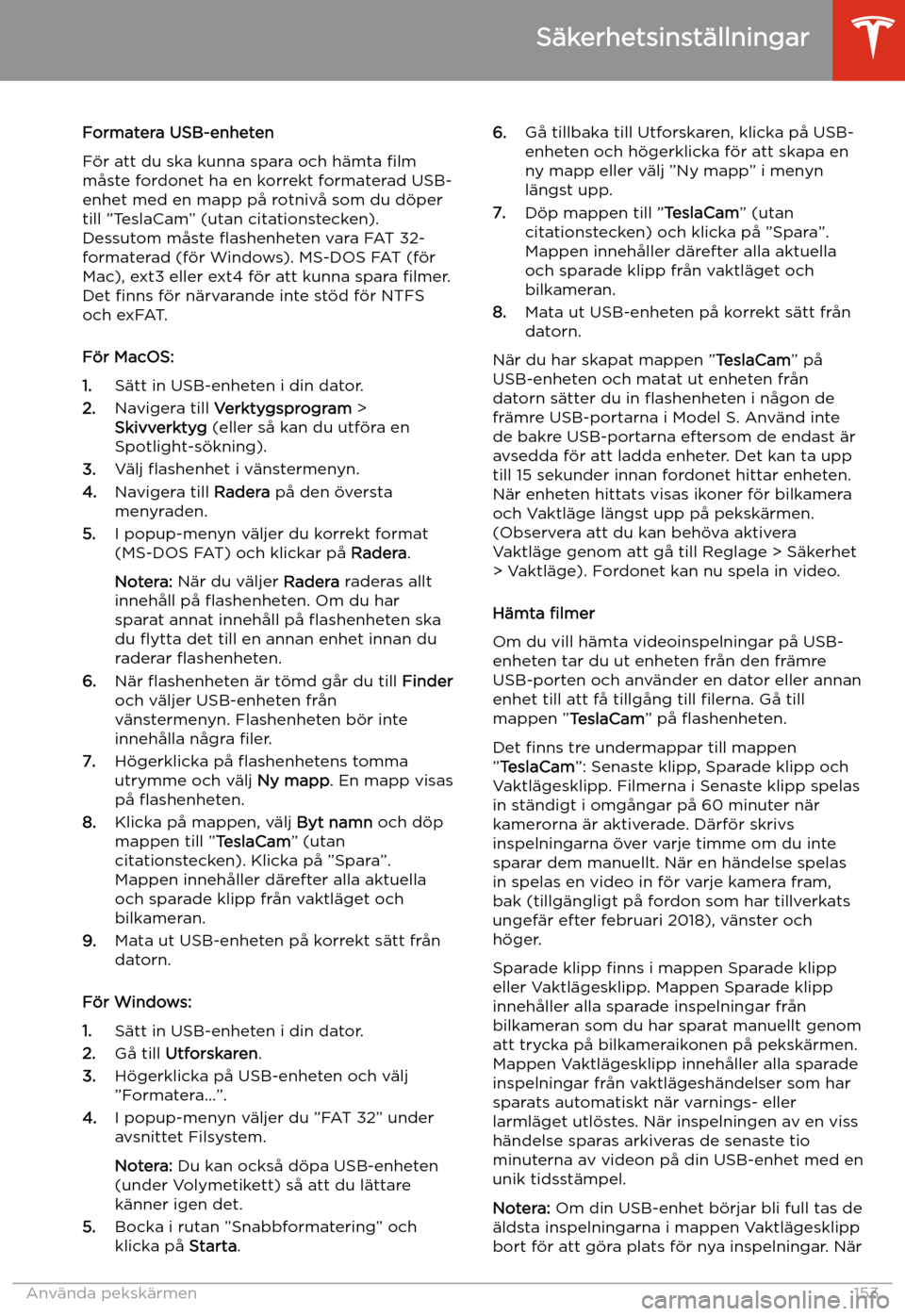 TESLA MODEL S 2020 Ägarmanual (in Swedish) Formatera USB-enheten
F TESLA MODEL S 2020 Ägarmanual (in Swedish) Formatera USB-enheten
F