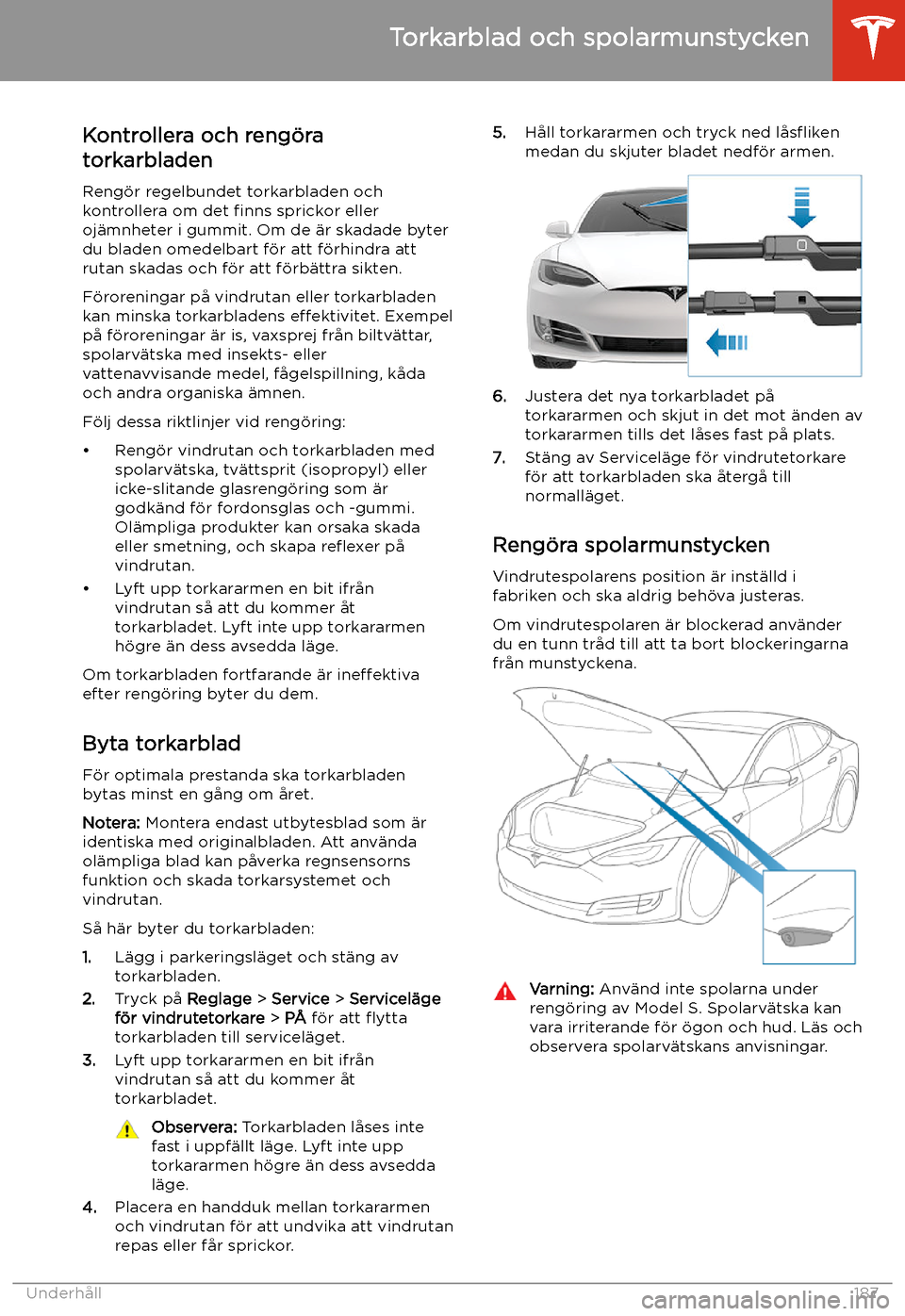 TESLA MODEL S 2020 Ägarmanual (in Swedish) Torkarblad och spolarmunstycken
Kontrollera och reng TESLA MODEL S 2020 Ägarmanual (in Swedish) Torkarblad och spolarmunstycken
Kontrollera och reng