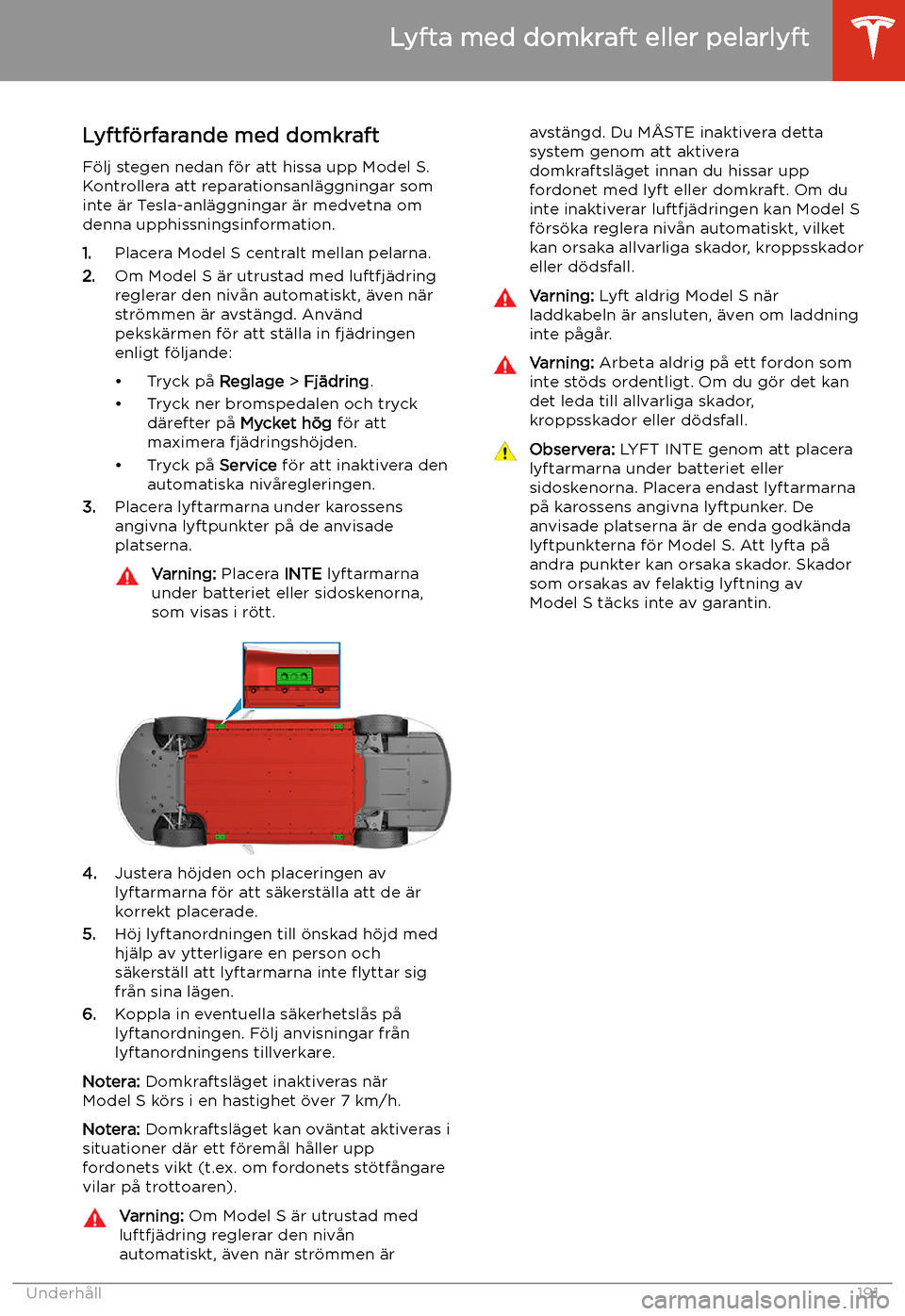 TESLA MODEL S 2020 Ägarmanual (in Swedish) Lyfta med domkraft eller pelarlyft
Lyftf TESLA MODEL S 2020 Ägarmanual (in Swedish) Lyfta med domkraft eller pelarlyft
Lyftf