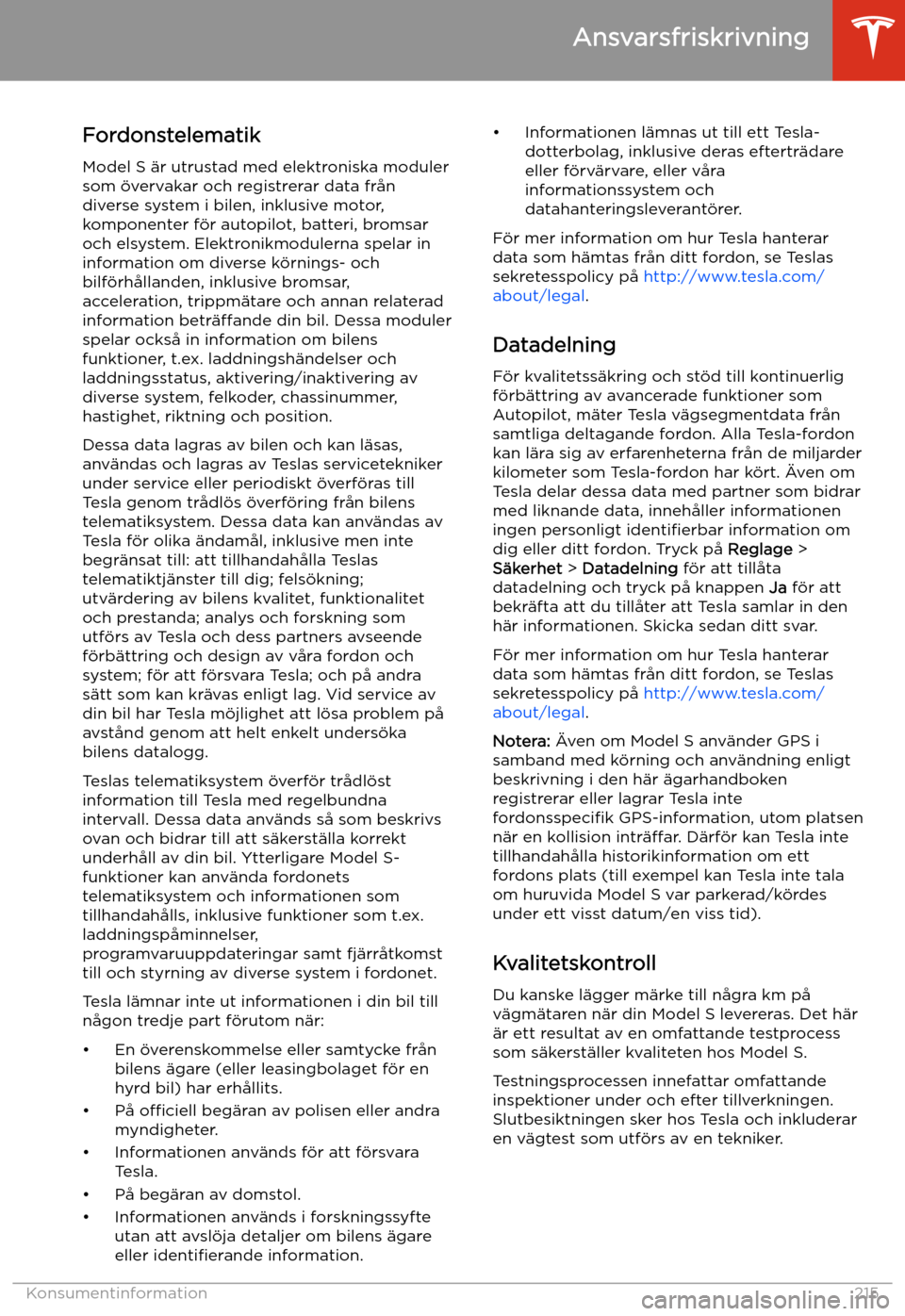 TESLA MODEL S 2020 Ägarmanual (in Swedish) Ansvarsfriskrivning
Fordonstelematik
Model S TESLA MODEL S 2020 Ägarmanual (in Swedish) Ansvarsfriskrivning
Fordonstelematik
Model S
