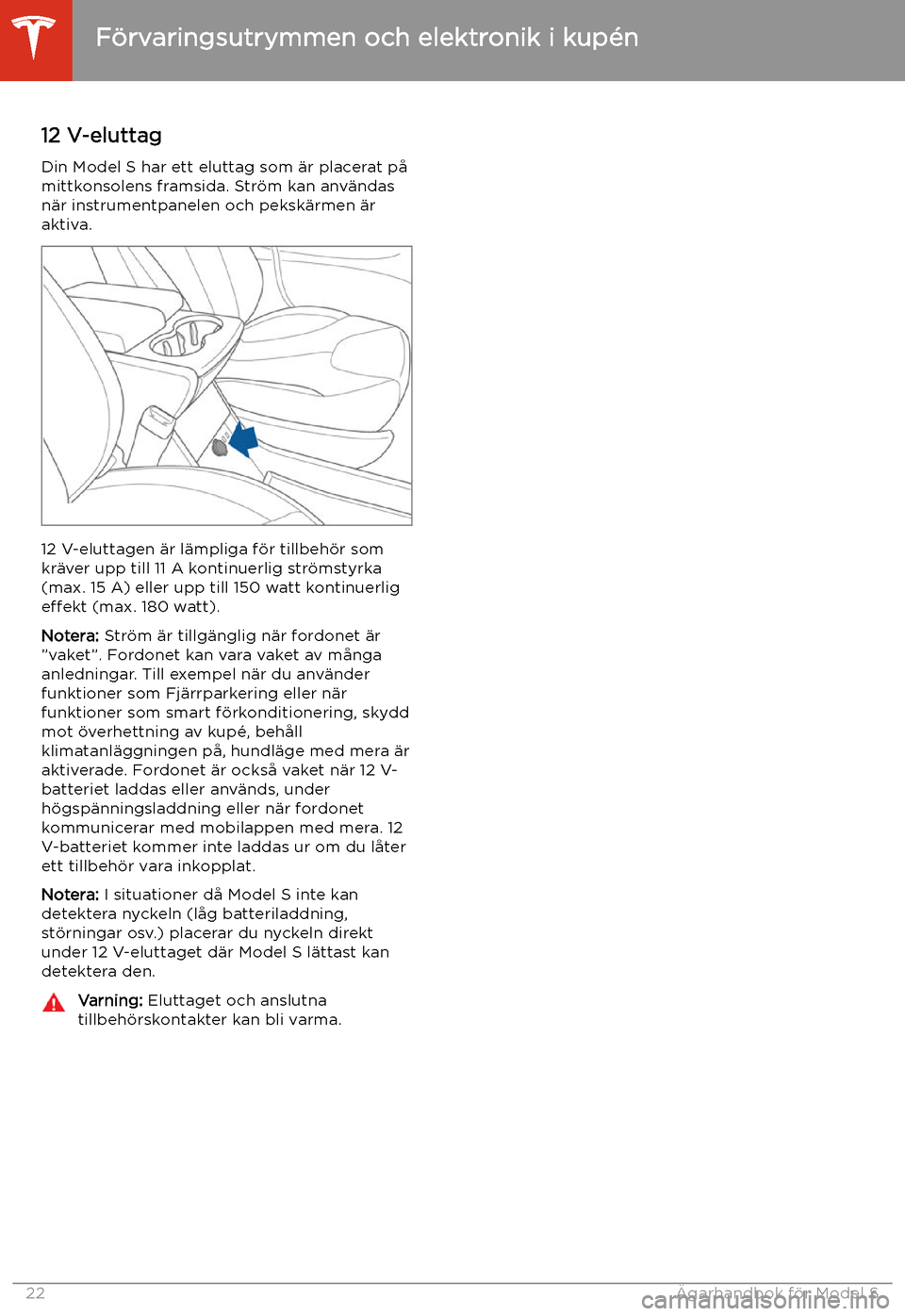 TESLA MODEL S 2020  Ägarmanual (in Swedish) 12 V-eluttag
Din Model S har ett eluttag som 