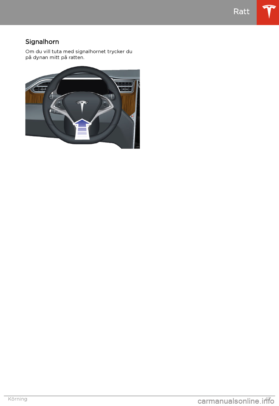 TESLA MODEL S 2020 Ägarmanual (in Swedish) Signalhorn
Om du vill tuta med signalhornet trycker du
p TESLA MODEL S 2020 Ägarmanual (in Swedish) Signalhorn
Om du vill tuta med signalhornet trycker du
p