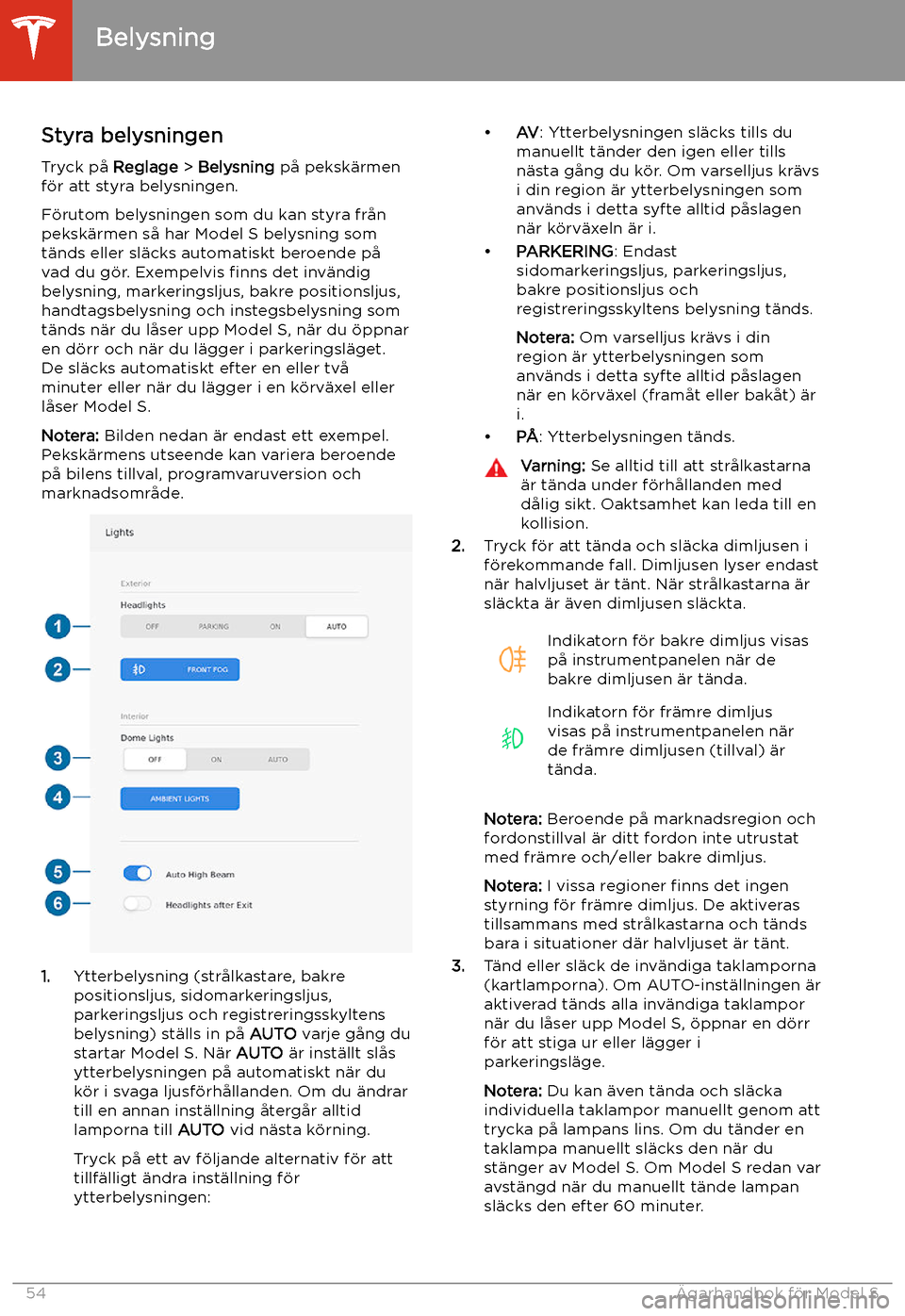 TESLA MODEL S 2020 Ägarmanual (in Swedish) Belysning
Styra belysningen
Tryck p TESLA MODEL S 2020 Ägarmanual (in Swedish) Belysning
Styra belysningen
Tryck p