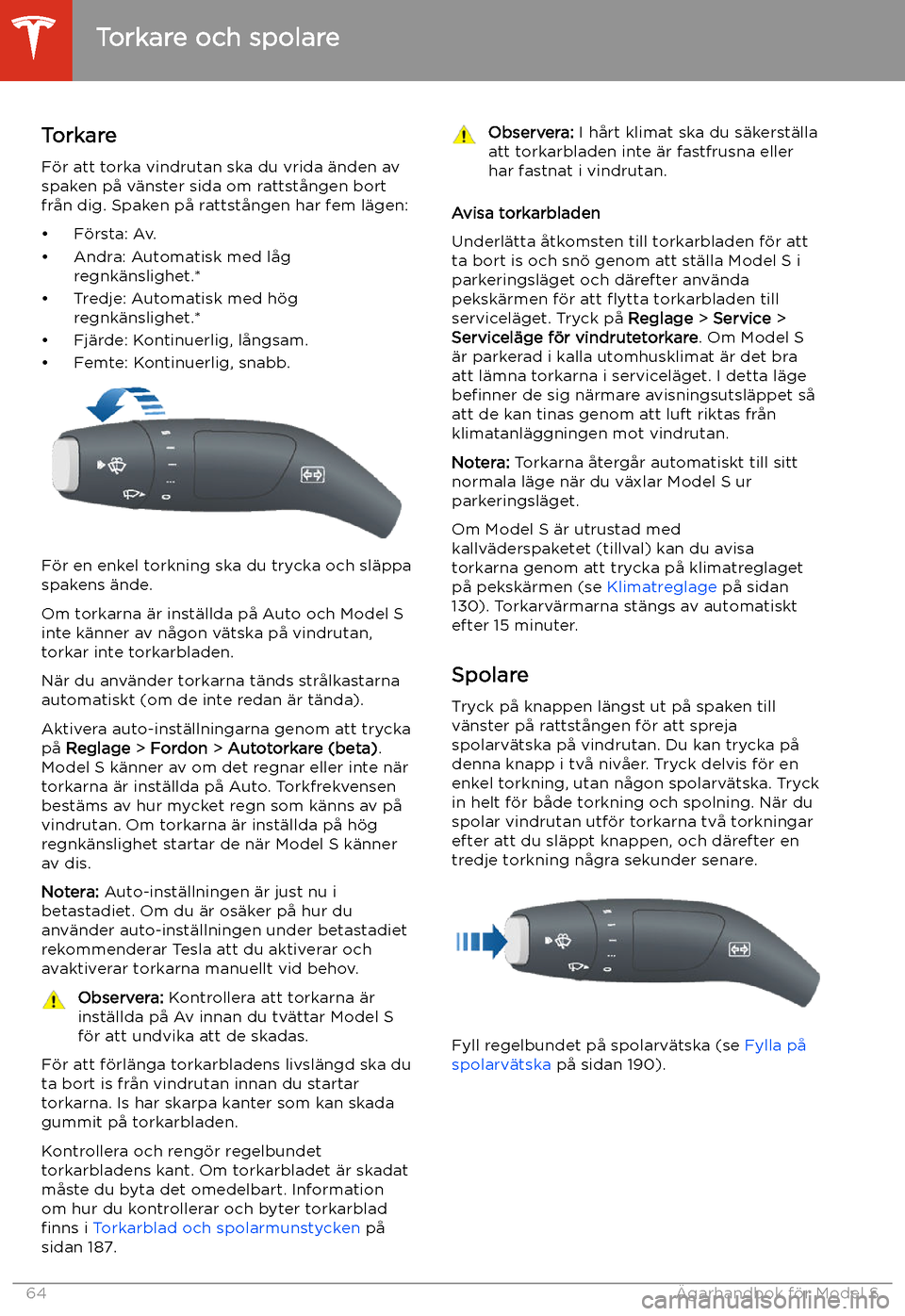 TESLA MODEL S 2020 Ägarmanual (in Swedish) Torkare och spolare
Torkare
F TESLA MODEL S 2020 Ägarmanual (in Swedish) Torkare och spolare
Torkare
F