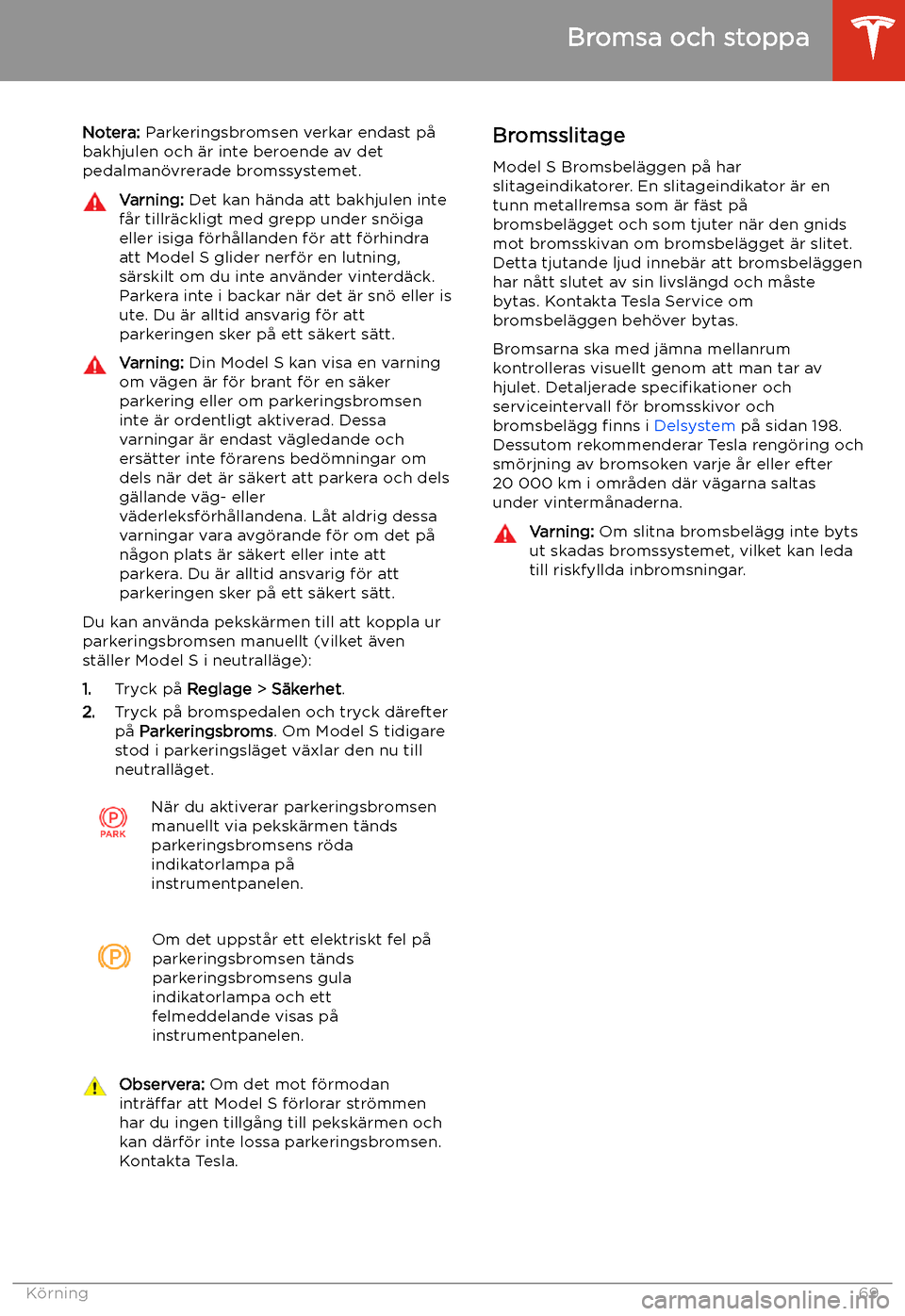 TESLA MODEL S 2020 Ägarmanual (in Swedish) Notera: Parkeringsbromsen verkar endast p TESLA MODEL S 2020 Ägarmanual (in Swedish) Notera: Parkeringsbromsen verkar endast p