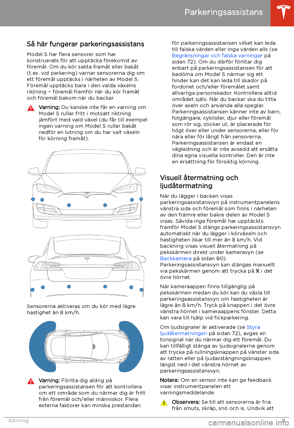 TESLA MODEL S 2020 Ägarmanual (in Swedish) Parkeringsassistans
S TESLA MODEL S 2020 Ägarmanual (in Swedish) Parkeringsassistans
S