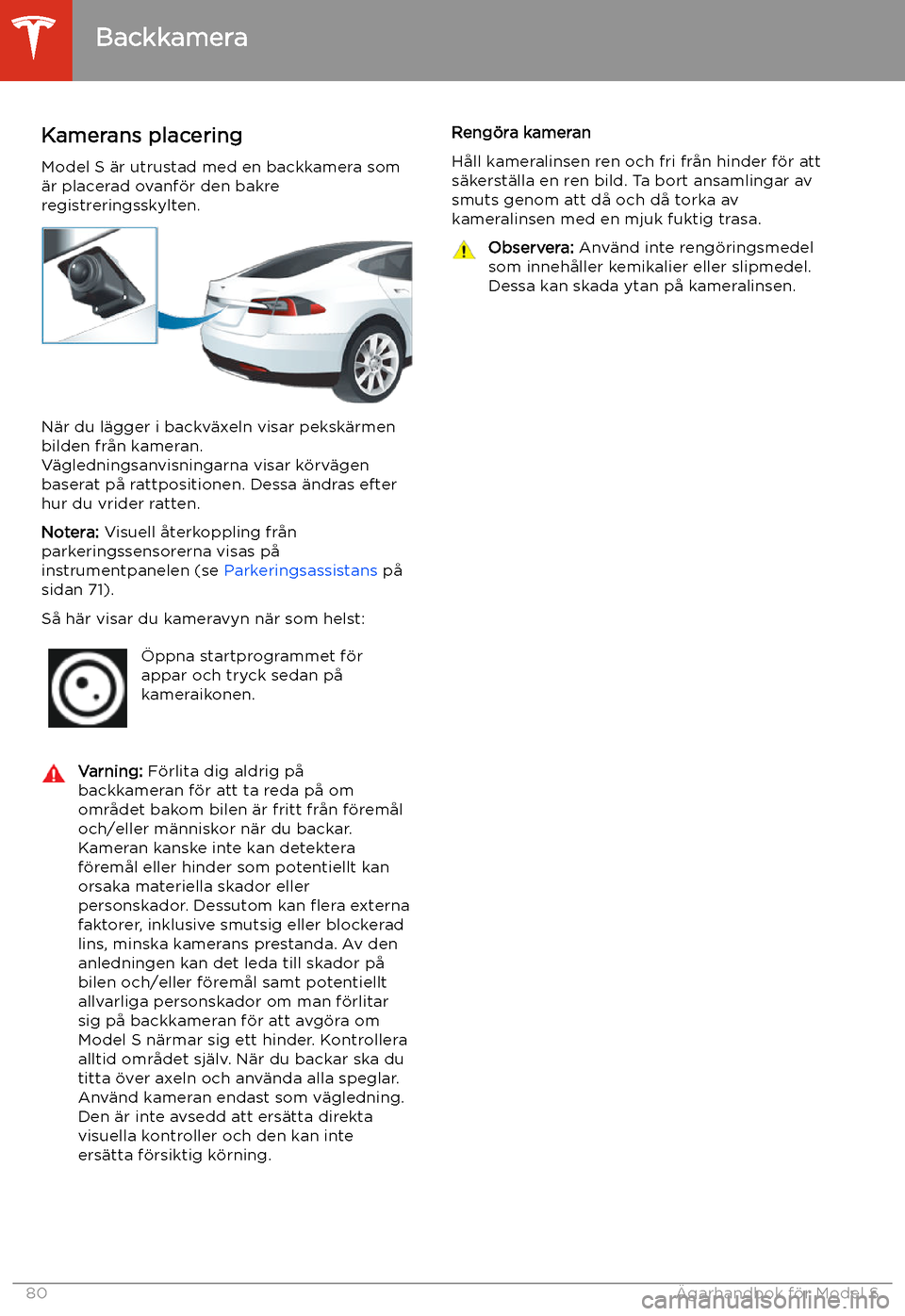 TESLA MODEL S 2020 Ägarmanual (in Swedish) Backkamera
Kamerans placering
Model S TESLA MODEL S 2020 Ägarmanual (in Swedish) Backkamera
Kamerans placering
Model S