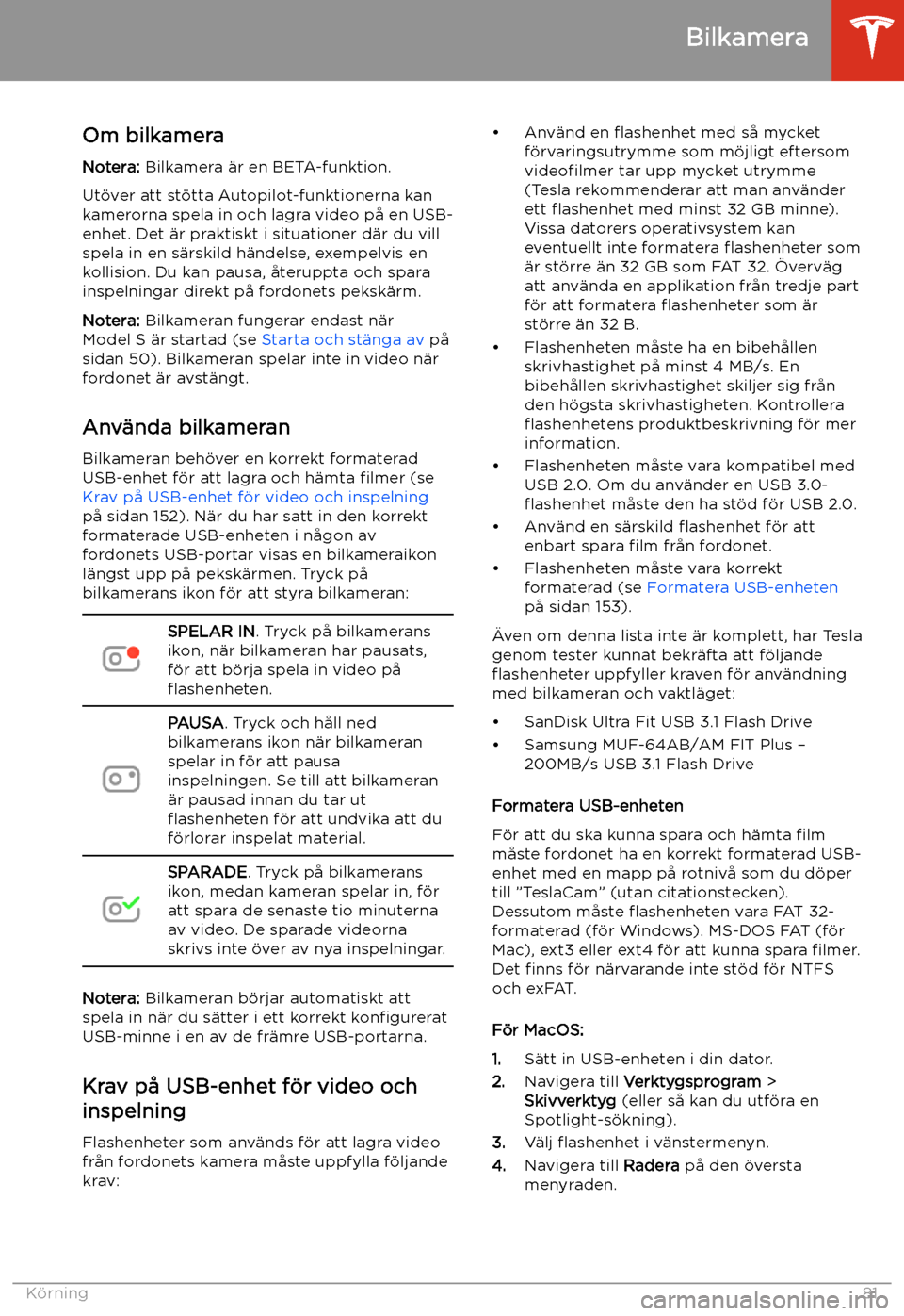 TESLA MODEL S 2020 Ägarmanual (in Swedish) Bilkamera
Om bilkamera Notera: Bilkamera TESLA MODEL S 2020 Ägarmanual (in Swedish) Bilkamera
Om bilkamera Notera: Bilkamera