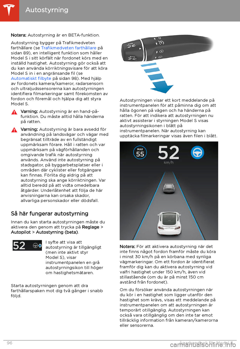 TESLA MODEL S 2020 Ägarmanual (in Swedish) Autostyrning
Notera: Autostyrning TESLA MODEL S 2020 Ägarmanual (in Swedish) Autostyrning
Notera: Autostyrning