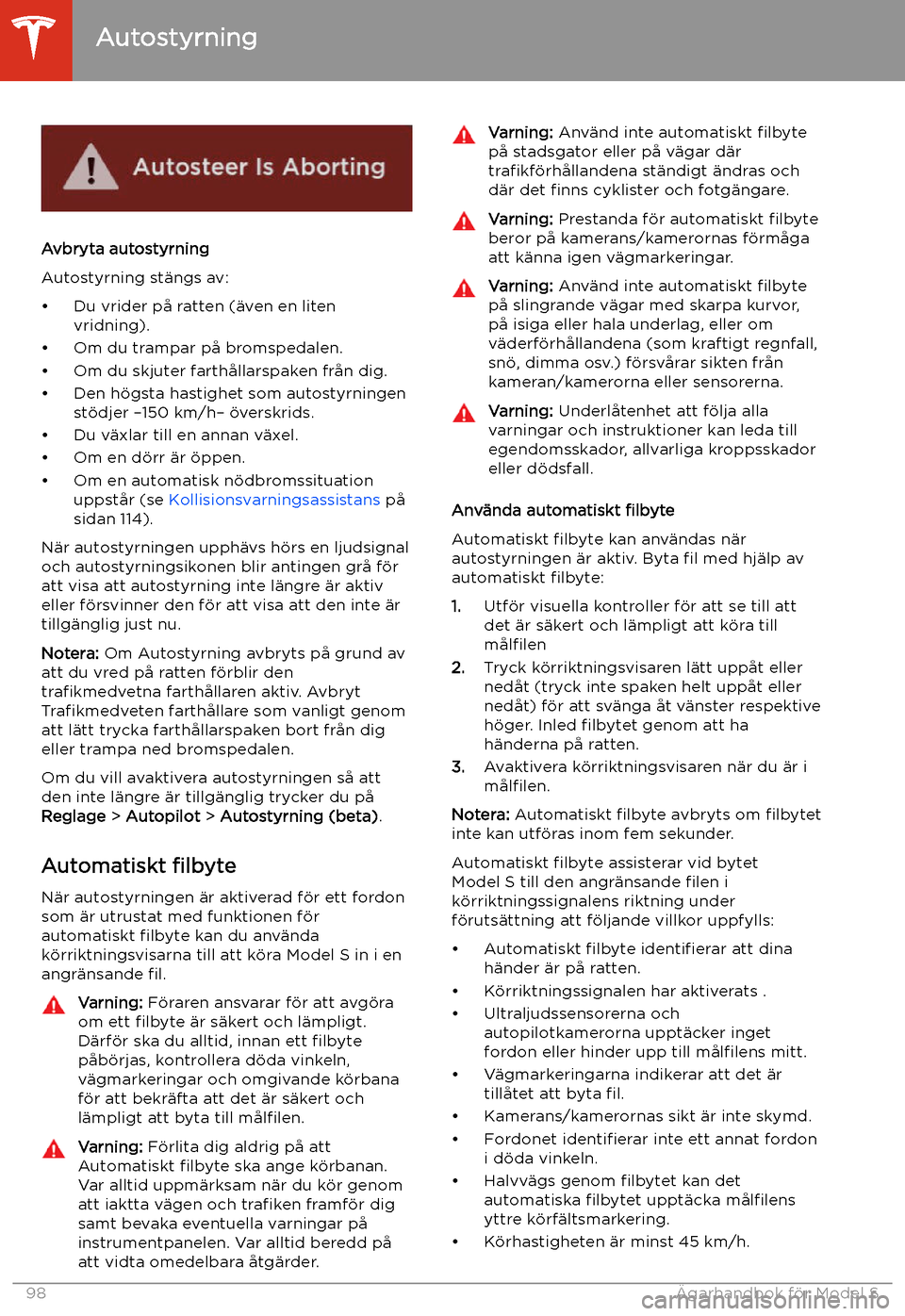 TESLA MODEL S 2020 Ägarmanual (in Swedish) Avbryta autostyrning
Autostyrning st TESLA MODEL S 2020 Ägarmanual (in Swedish) Avbryta autostyrning
Autostyrning st