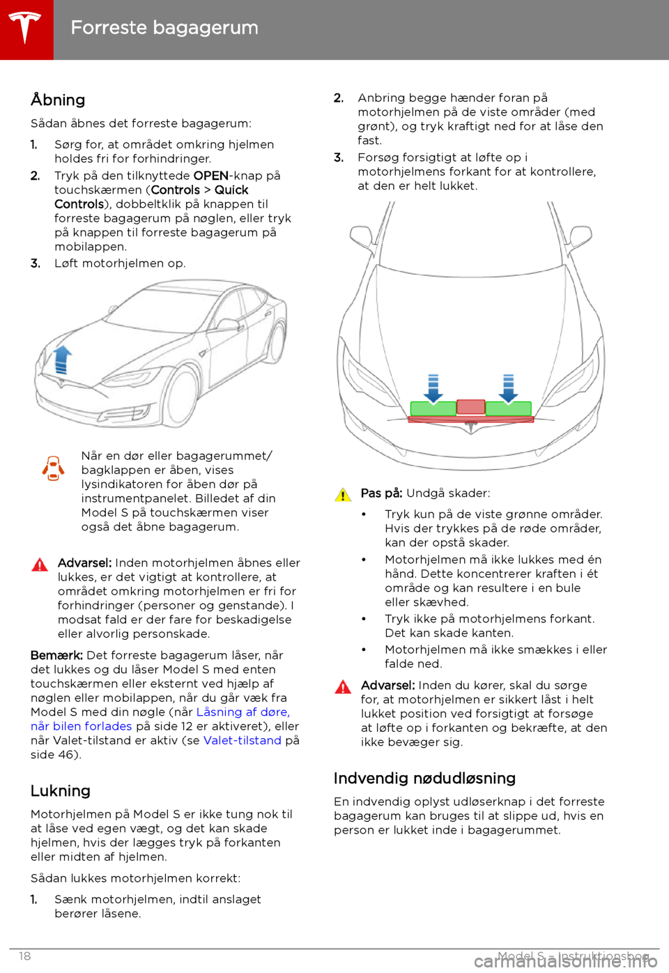 TESLA MODEL S 2019 Instruktionsbog (in Danish) Forreste bagagerum
TESLA MODEL S 2019 Instruktionsbog (in Danish) Forreste bagagerum
