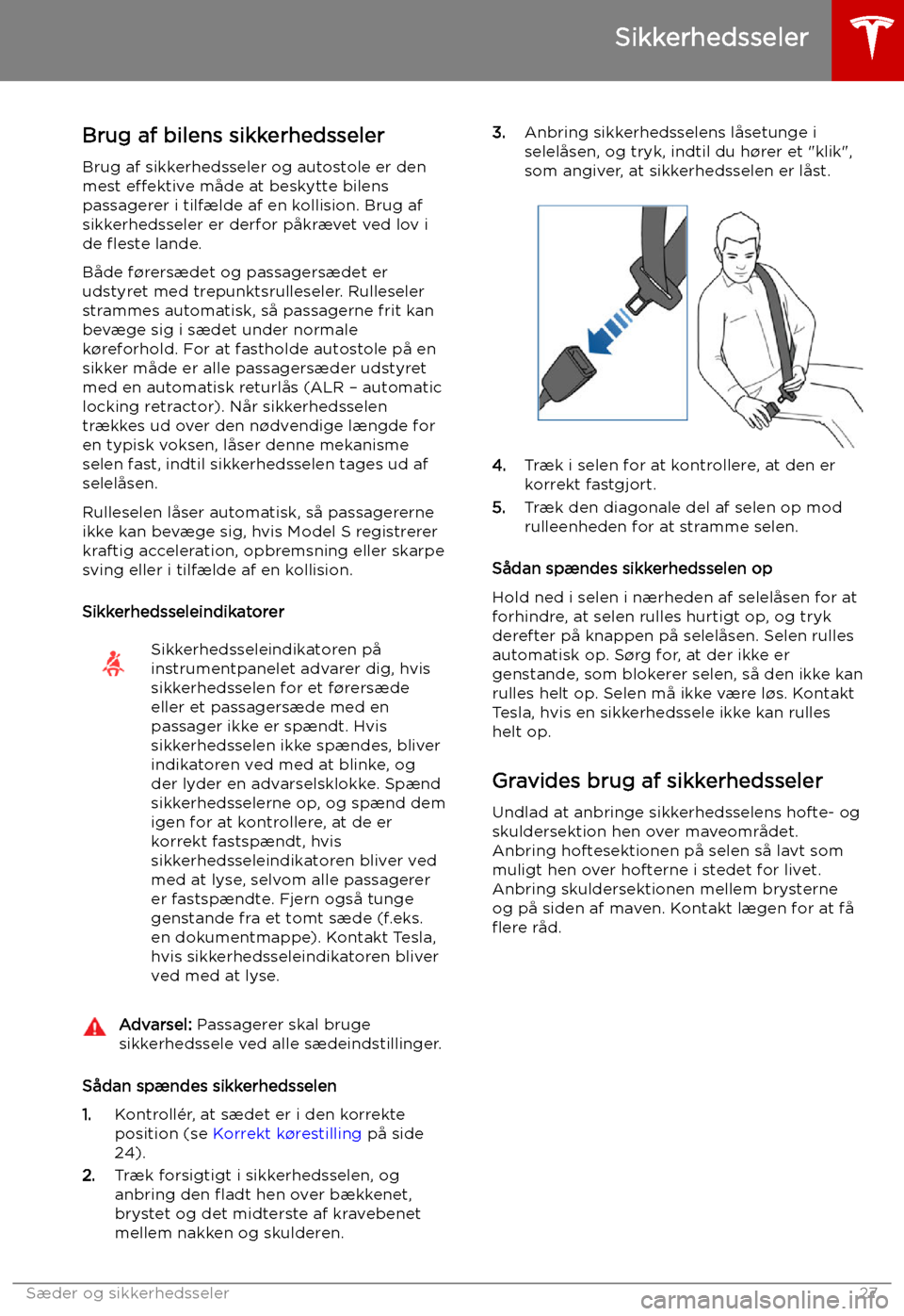 TESLA MODEL S 2019  Instruktionsbog (in Danish) Sikkerhedsseler
Brug af bilens sikkerhedsseler
Brug af sikkerhedsseler og autostole er den mest  e