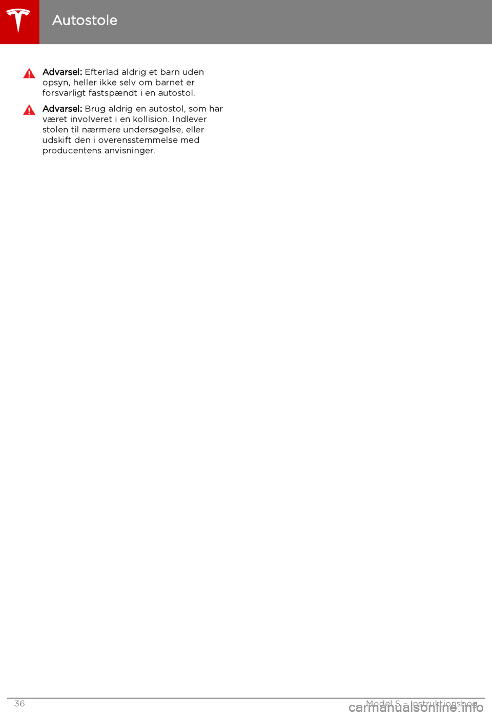 TESLA MODEL S 2019 Instruktionsbog (in Danish) Advarsel: Efterlad aldrig et barn uden
opsyn, heller ikke selv om barnet er
forsvarligt fastsp TESLA MODEL S 2019 Instruktionsbog (in Danish) Advarsel: Efterlad aldrig et barn uden
opsyn, heller ikke selv om barnet er
forsvarligt fastsp