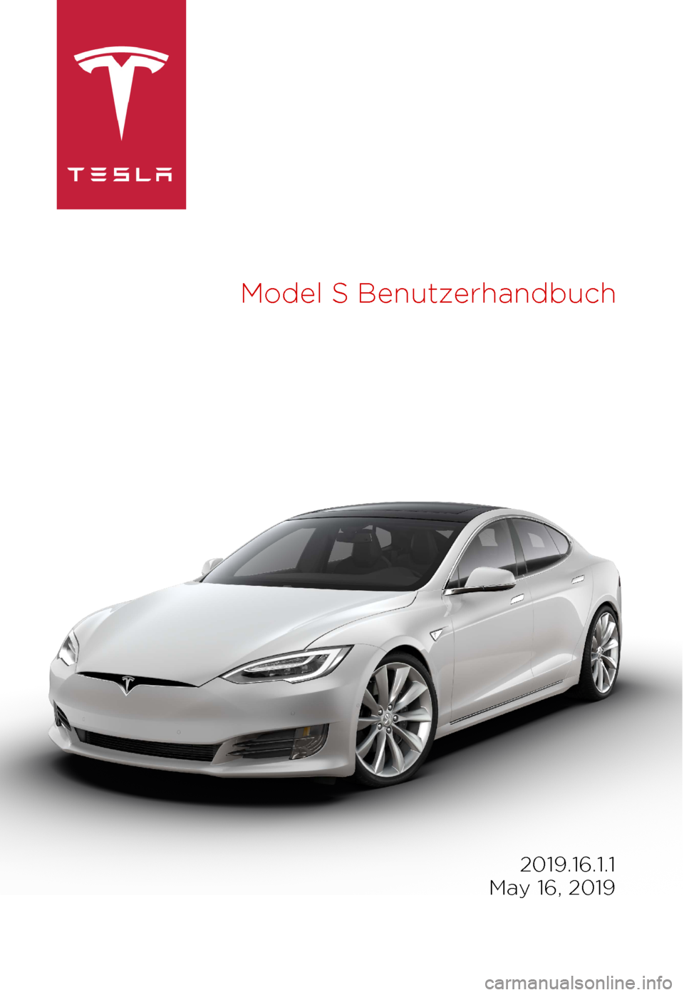 TESLA MODEL S 2019  Betriebsanleitung (in German) Model 
S Benutzerhandbuch 2019.16.1.1
 
May 16, 2019 