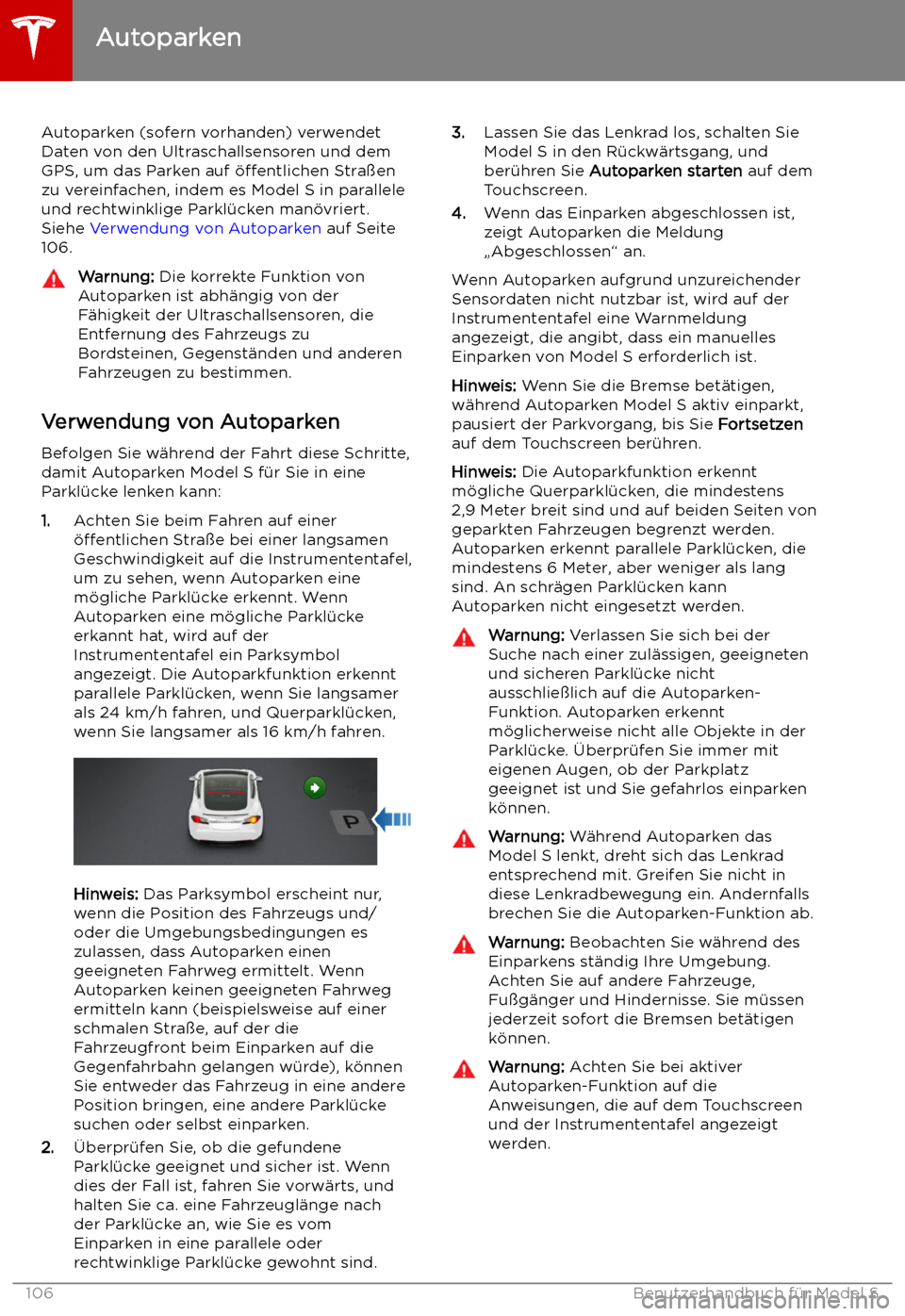 TESLA MODEL S 2019 Betriebsanleitung (in German) Autoparken
Autoparken (sofern vorhanden) verwendet
Daten von den Ultraschallsensoren und dem
GPS, um das Parken auf TESLA MODEL S 2019 Betriebsanleitung (in German) Autoparken
Autoparken (sofern vorhanden) verwendet
Daten von den Ultraschallsensoren und dem
GPS, um das Parken auf