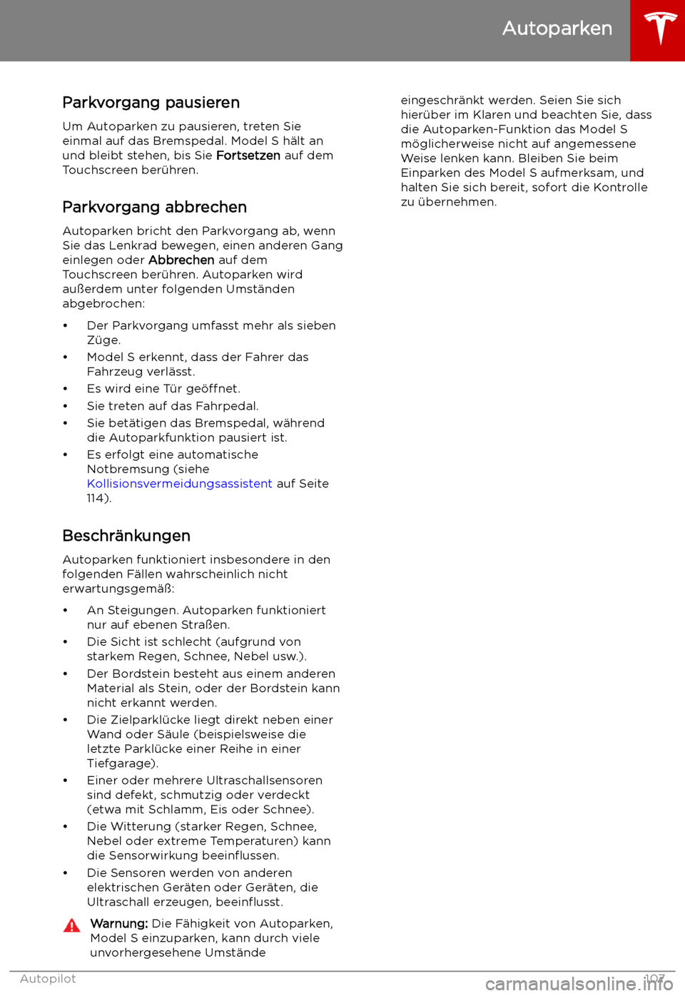 TESLA MODEL S 2019 Betriebsanleitung (in German) Parkvorgang pausierenUm Autoparken zu pausieren, treten Sie
einmal auf das Bremspedal. Model S h TESLA MODEL S 2019 Betriebsanleitung (in German) Parkvorgang pausierenUm Autoparken zu pausieren, treten Sie
einmal auf das Bremspedal. Model S h
