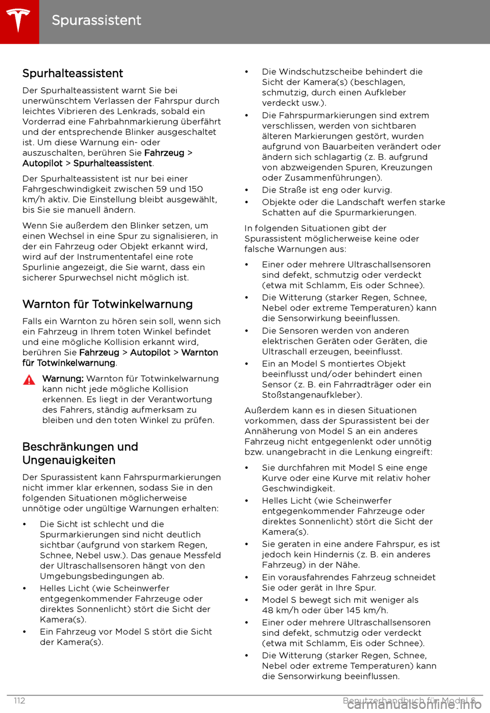 TESLA MODEL S 2019 Betriebsanleitung (in German) Spurhalteassistent
Der Spurhalteassistent warnt Sie bei
unerw TESLA MODEL S 2019 Betriebsanleitung (in German) Spurhalteassistent
Der Spurhalteassistent warnt Sie bei
unerw