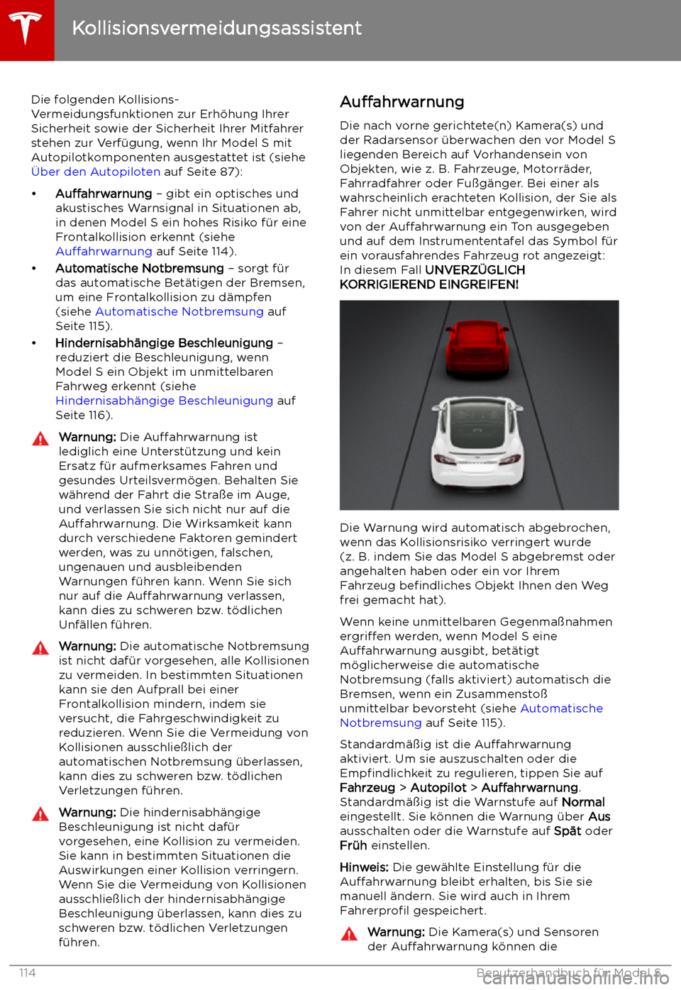 TESLA MODEL S 2019 Betriebsanleitung (in German) Kollisionsvermeidungsassistent
Die folgenden Kollisions-
Vermeidungsfunktionen zur Erh TESLA MODEL S 2019 Betriebsanleitung (in German) Kollisionsvermeidungsassistent
Die folgenden Kollisions-
Vermeidungsfunktionen zur Erh