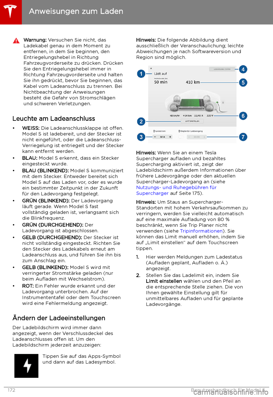 TESLA MODEL S 2019  Betriebsanleitung (in German) Warnung: Versuchen Sie nicht, das
Ladekabel genau in dem Moment zu entfernen, in dem Sie beginnen, den
Entriegelungshebel in Richtung
Fahrzeugvorderseite zu dr