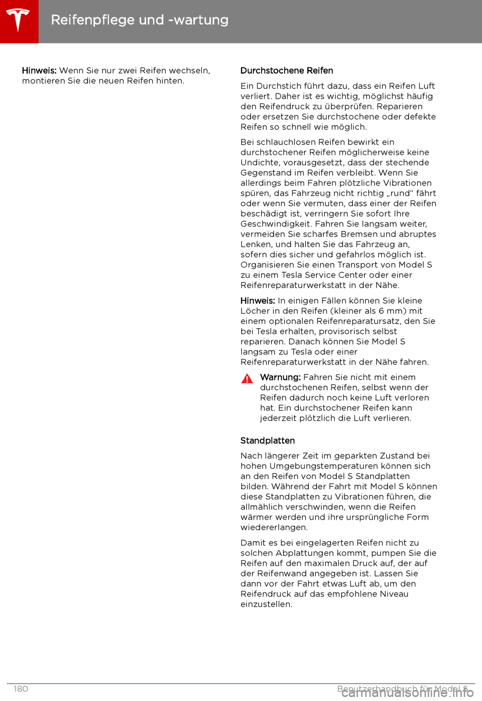 TESLA MODEL S 2019  Betriebsanleitung (in German) Hinweis: Wenn Sie nur zwei Reifen wechseln,
montieren Sie die neuen Reifen hinten.Durchstochene Reifen
Ein Durchstich f