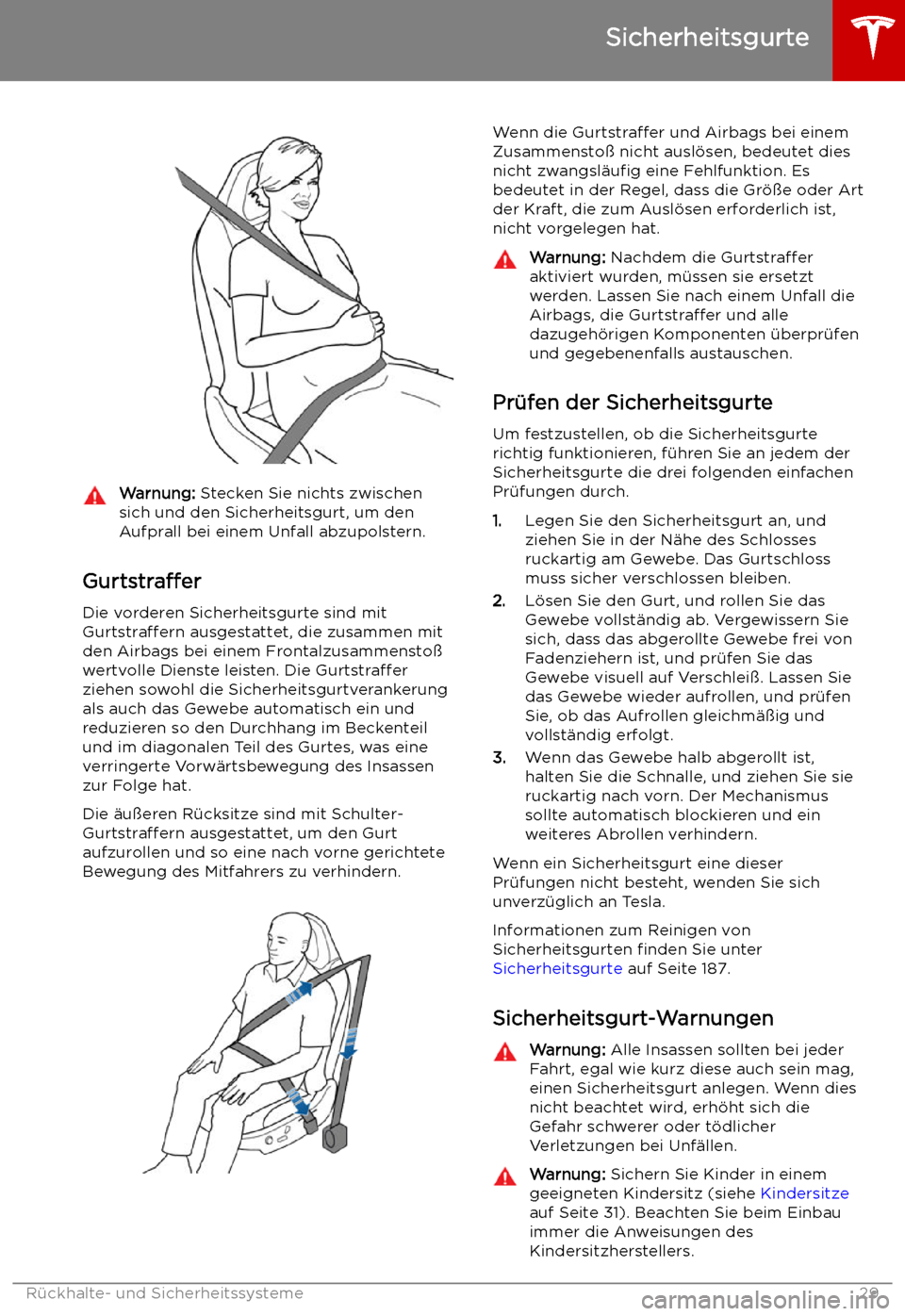 TESLA MODEL S 2019  Betriebsanleitung (in German) Warnung: Stecken Sie nichts zwischen
sich und den Sicherheitsgurt, um den Aufprall bei einem Unfall abzupolstern.
Gurtstra