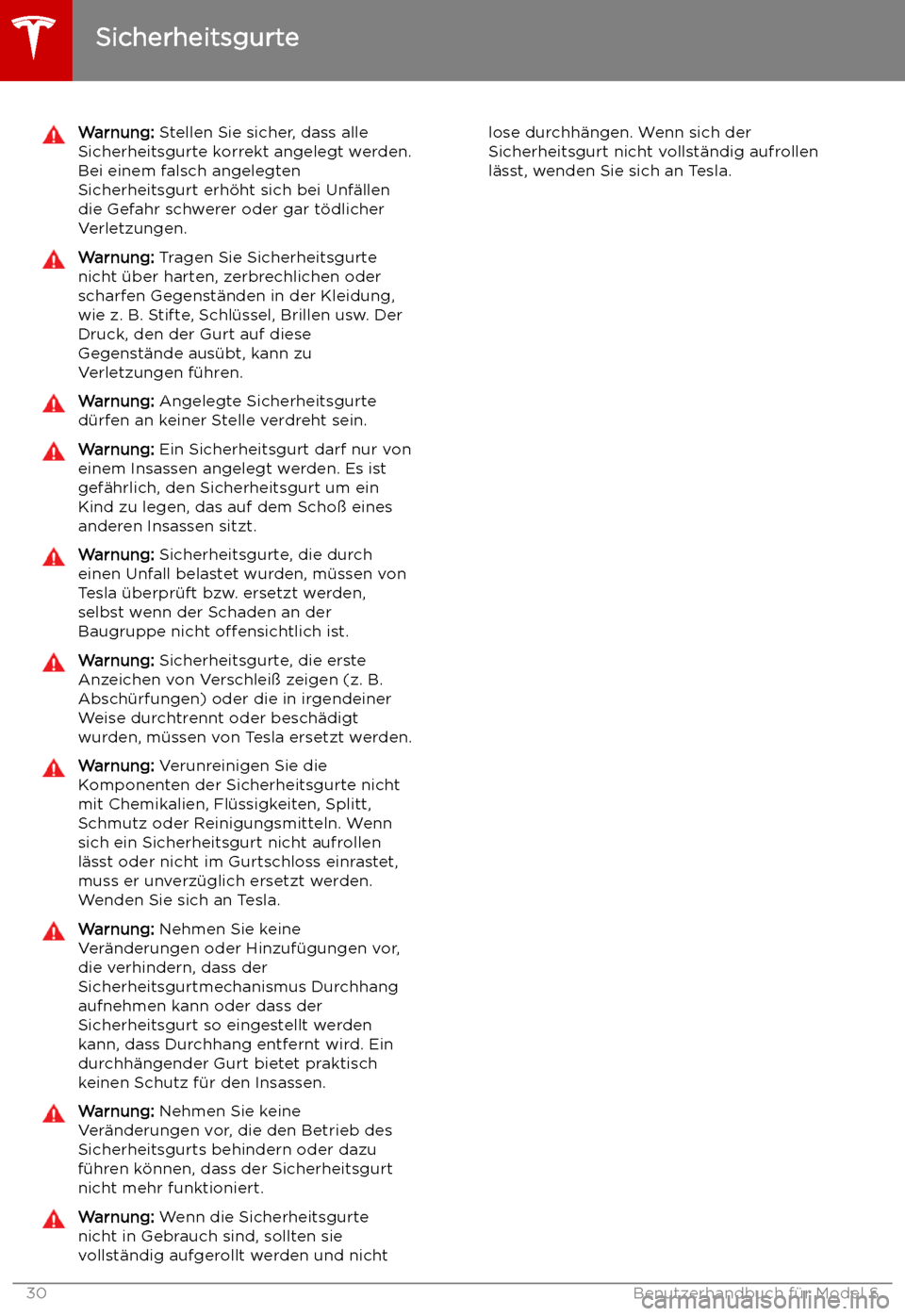 TESLA MODEL S 2019  Betriebsanleitung (in German) Warnung: Stellen Sie sicher, dass alle
Sicherheitsgurte korrekt angelegt werden.
Bei einem falsch angelegten
Sicherheitsgurt erh