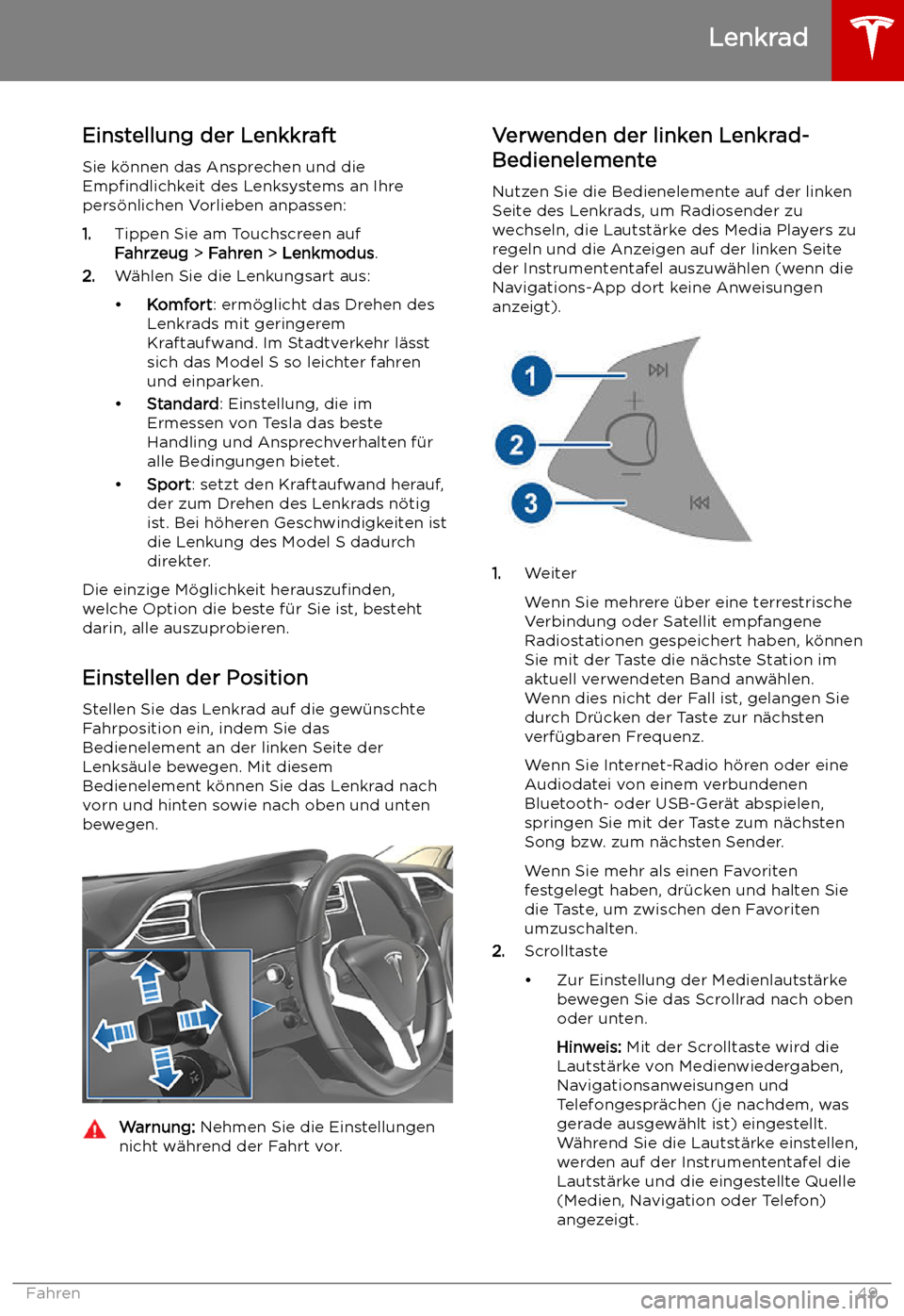 TESLA MODEL S 2019  Betriebsanleitung (in German) Lenkrad
Einstellung der Lenkkraft
Sie k