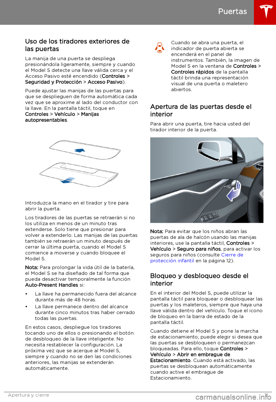 TESLA MODEL S 2019  Manual del propietario (in Spanish) Uso de los tiradores exteriores de
las puertas
La manija de una puerta se despliega
presion