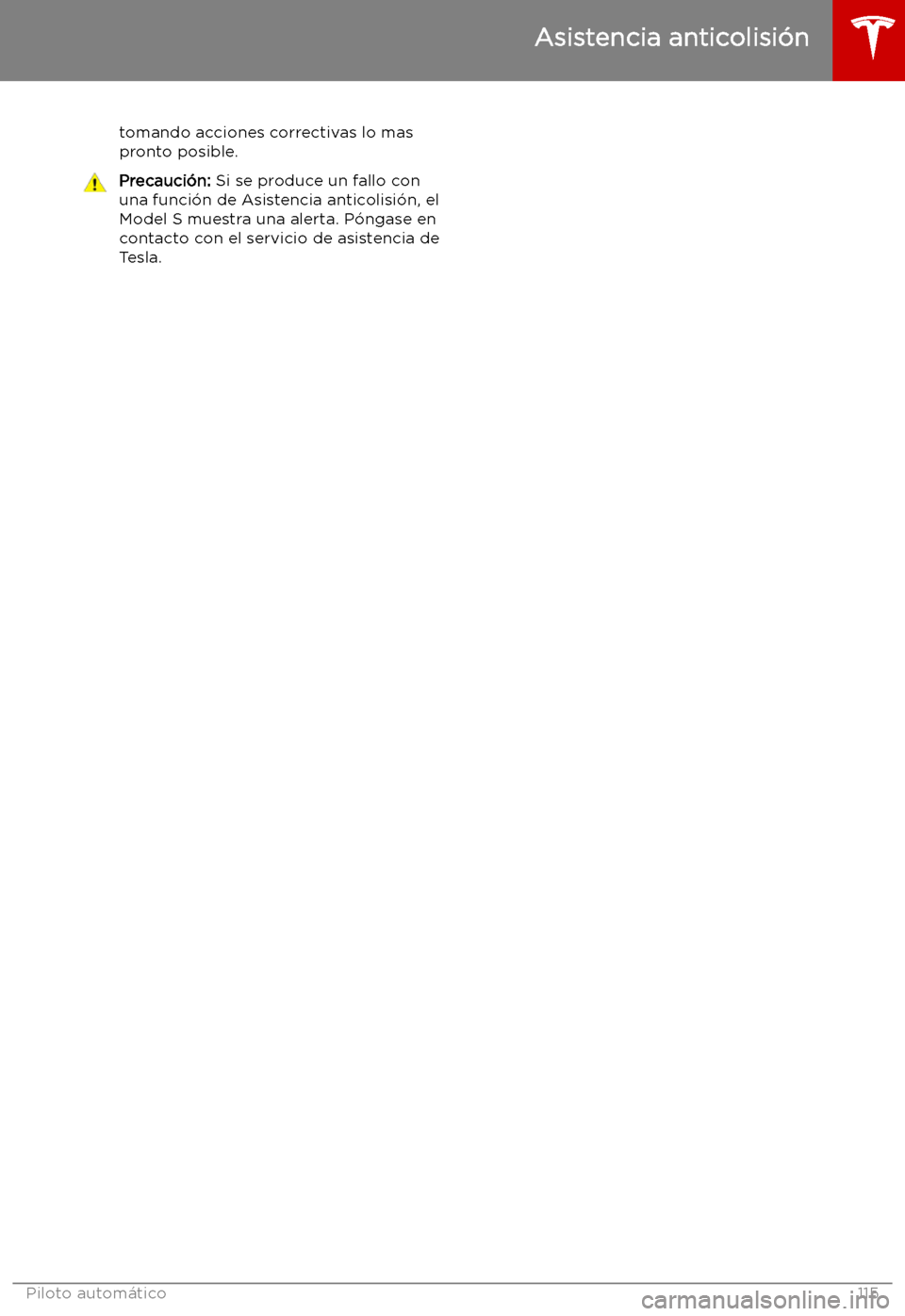 TESLA MODEL S 2019  Manual del propietario (in Spanish) tomando acciones correctivas lo mas
pronto posible.Precauci