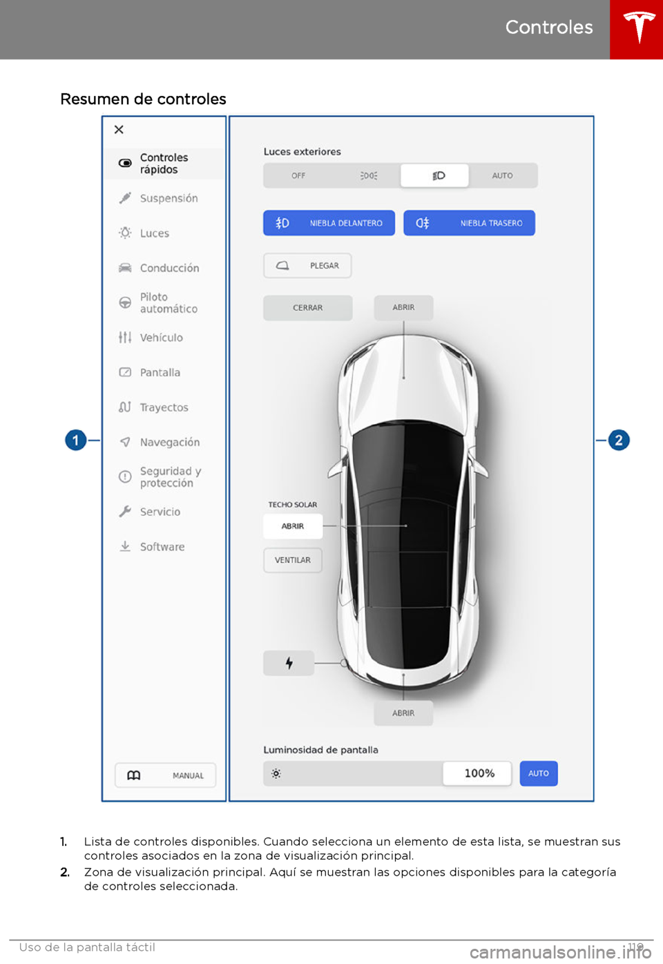 TESLA MODEL S 2019  Manual del propietario (in Spanish) Resumen de controles
1.Lista de controles disponibles. Cuando selecciona un elemento de esta lista, se muestran sus
controles asociados en la zona de visualizaci