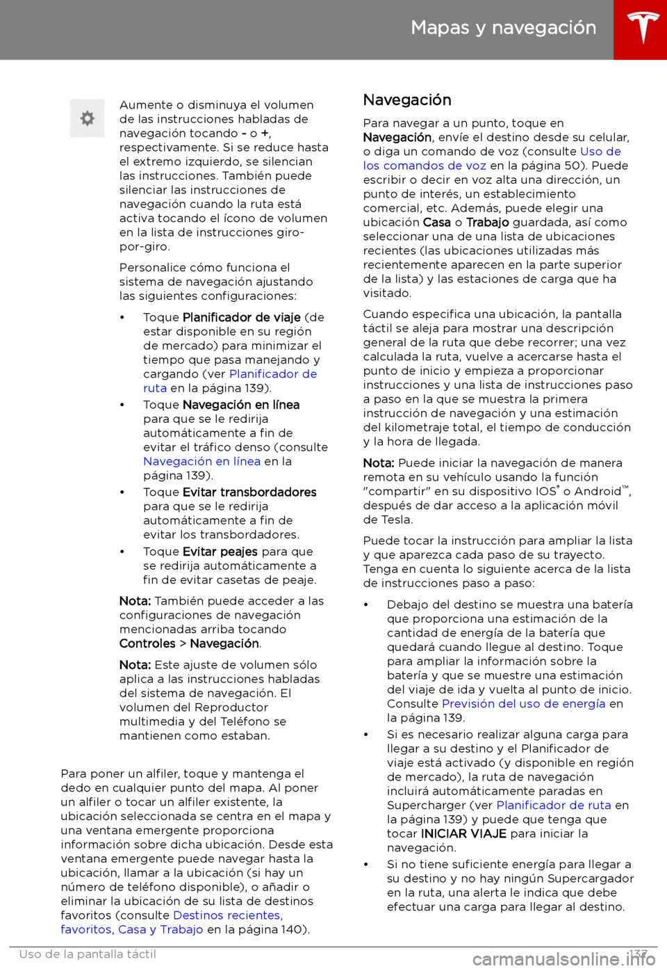 TESLA MODEL S 2019 Manual del propietario (in Spanish) Aumente o disminuya el volumen
de las instrucciones habladas de
navegaci TESLA MODEL S 2019 Manual del propietario (in Spanish) Aumente o disminuya el volumen
de las instrucciones habladas de
navegaci