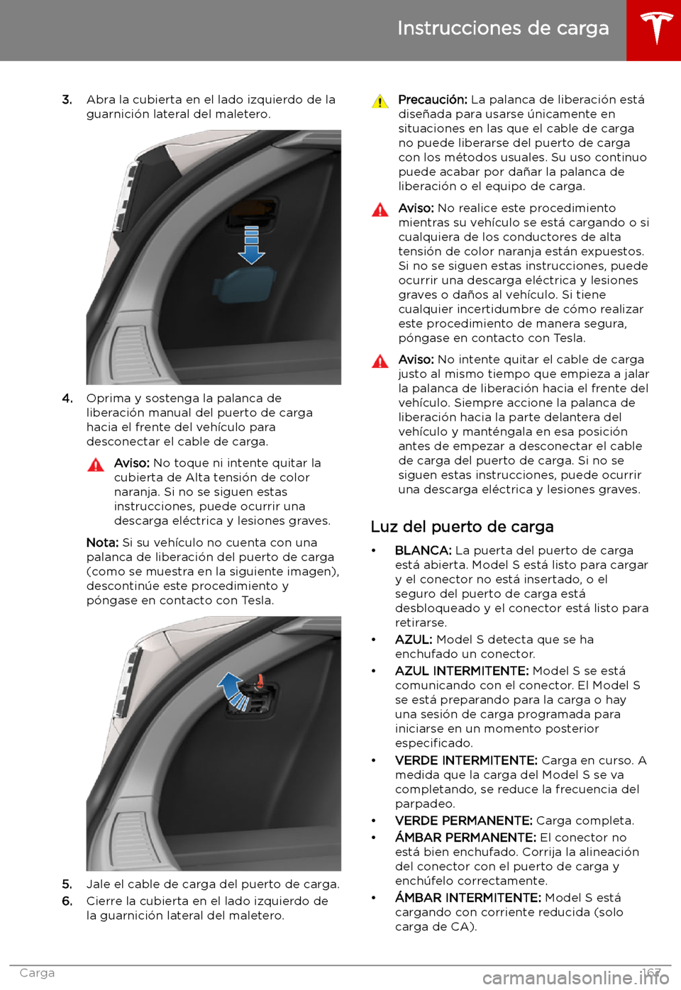 TESLA MODEL S 2019 Manual del propietario (in Spanish) 3.Abra la cubierta en el lado izquierdo de la
guarnici TESLA MODEL S 2019 Manual del propietario (in Spanish) 3.Abra la cubierta en el lado izquierdo de la
guarnici