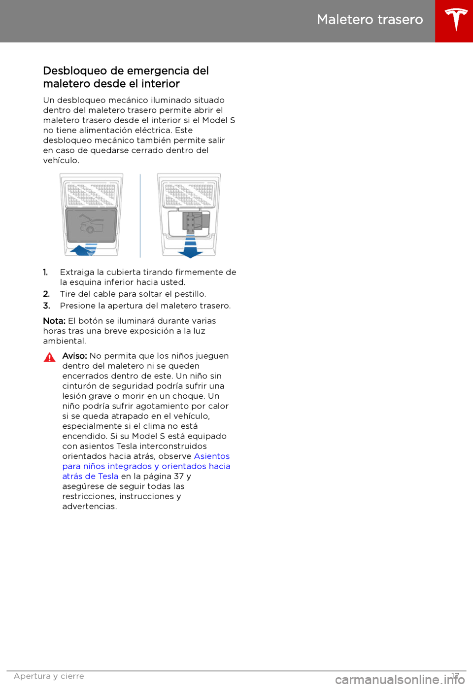 TESLA MODEL S 2019  Manual del propietario (in Spanish) Desbloqueo de emergencia del
maletero desde el interior
Un desbloqueo mec