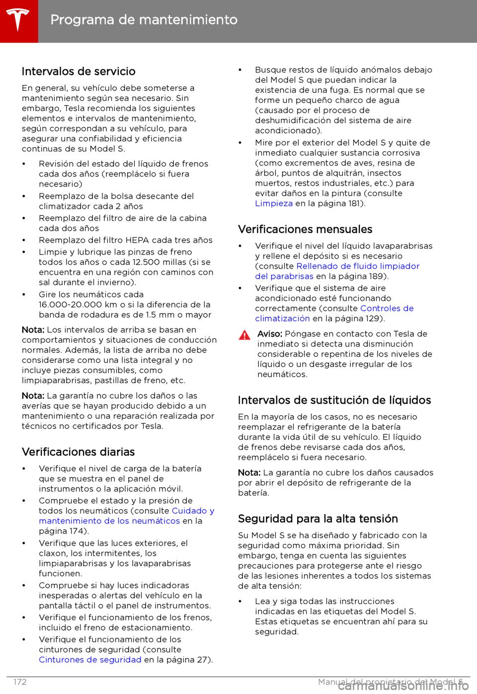TESLA MODEL S 2019 Manual del propietario (in Spanish) Mantenimiento
Programa de mantenimiento
Intervalos de servicio En general, su veh TESLA MODEL S 2019 Manual del propietario (in Spanish) Mantenimiento
Programa de mantenimiento
Intervalos de servicio En general, su veh