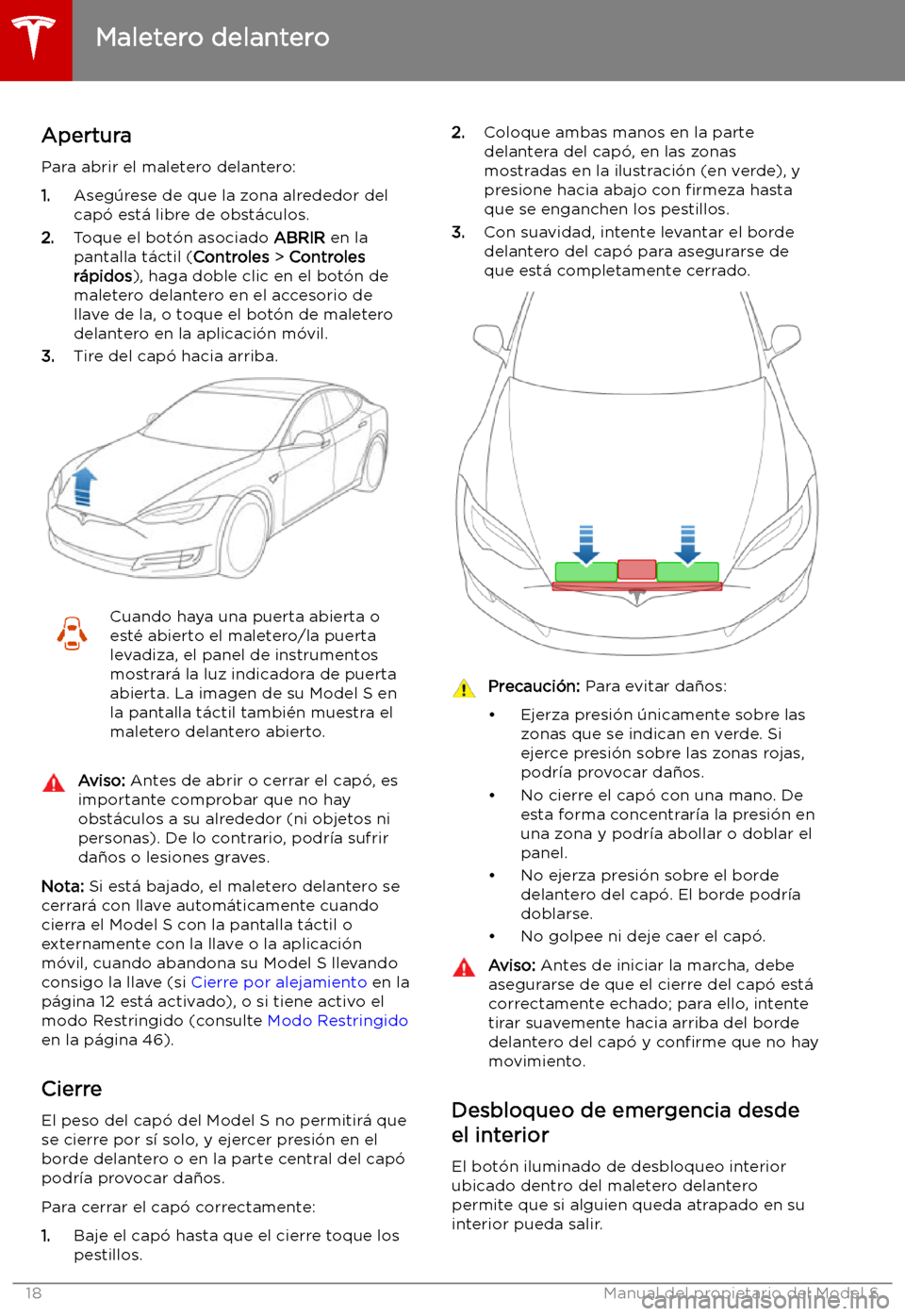 TESLA MODEL S 2019  Manual del propietario (in Spanish) Maletero delantero
Apertura
Para abrir el maletero delantero: 1. Aseg