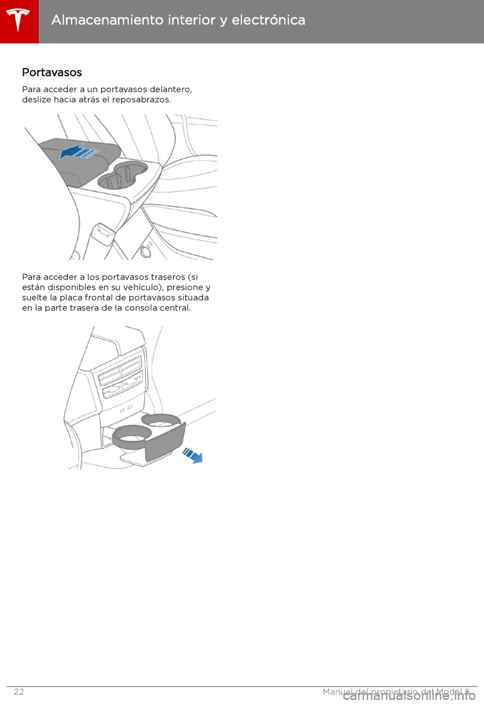 TESLA MODEL S 2019  Manual del propietario (in Spanish) Portavasos
Para acceder a un portavasos delantero,
deslize hacia atr