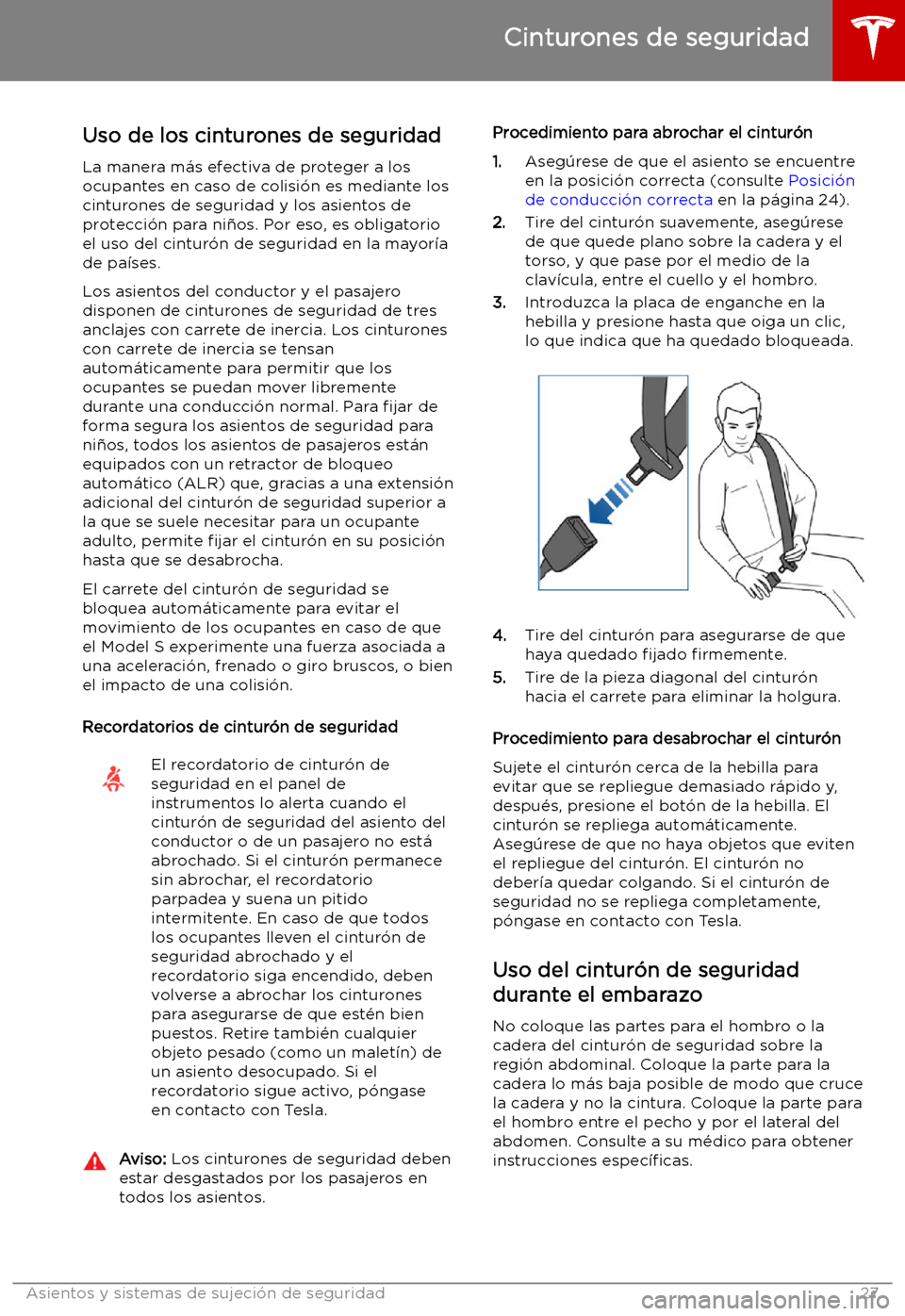 TESLA MODEL S 2019  Manual del propietario (in Spanish) Cinturones de seguridad
Uso de los cinturones de seguridad
La manera m