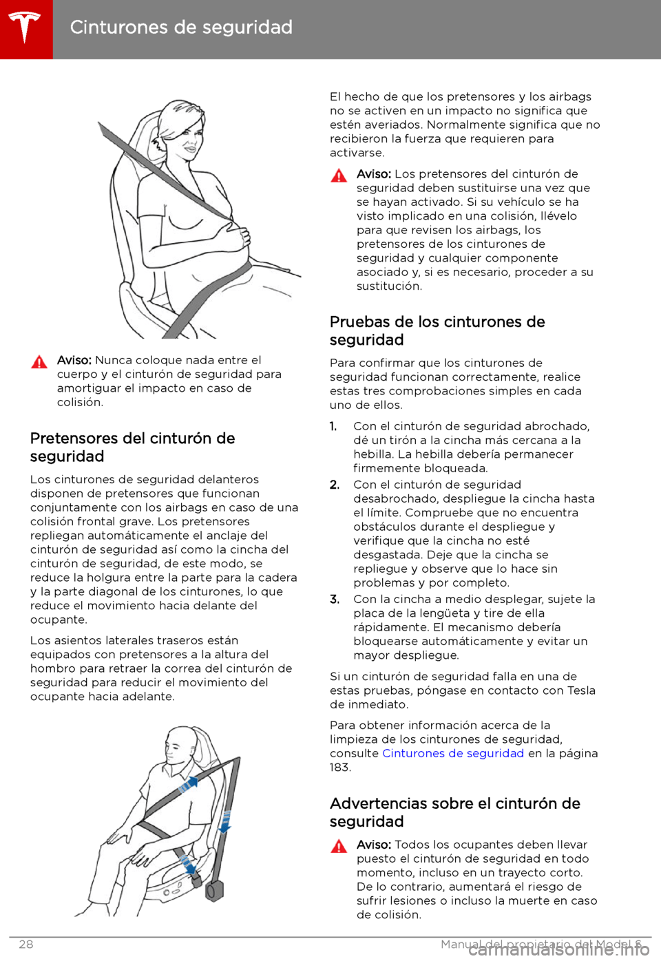 TESLA MODEL S 2019  Manual del propietario (in Spanish) Aviso: Nunca coloque nada entre el
cuerpo y el cintur